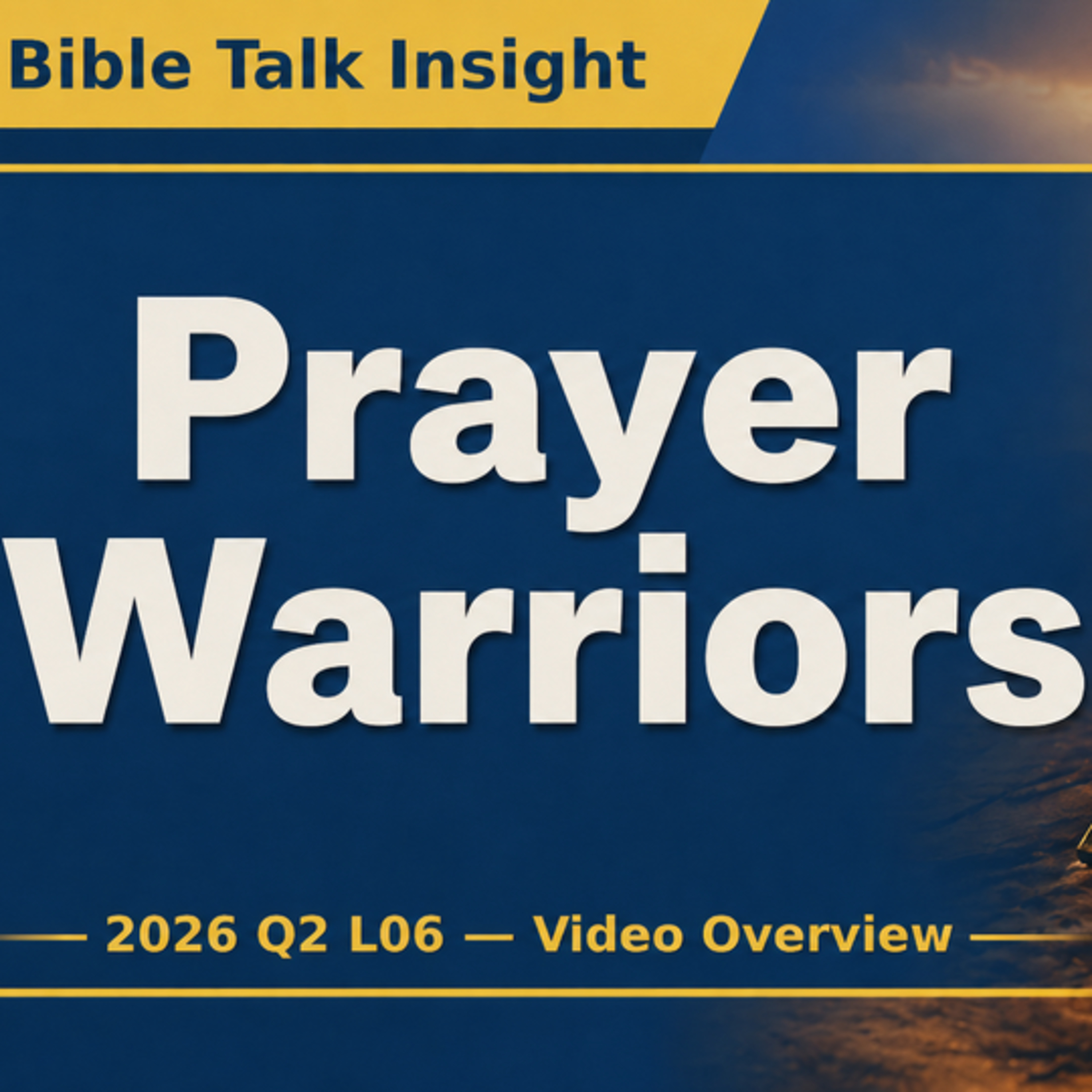 2026 Q2 L06 Video Overview: Prayer Warriors
