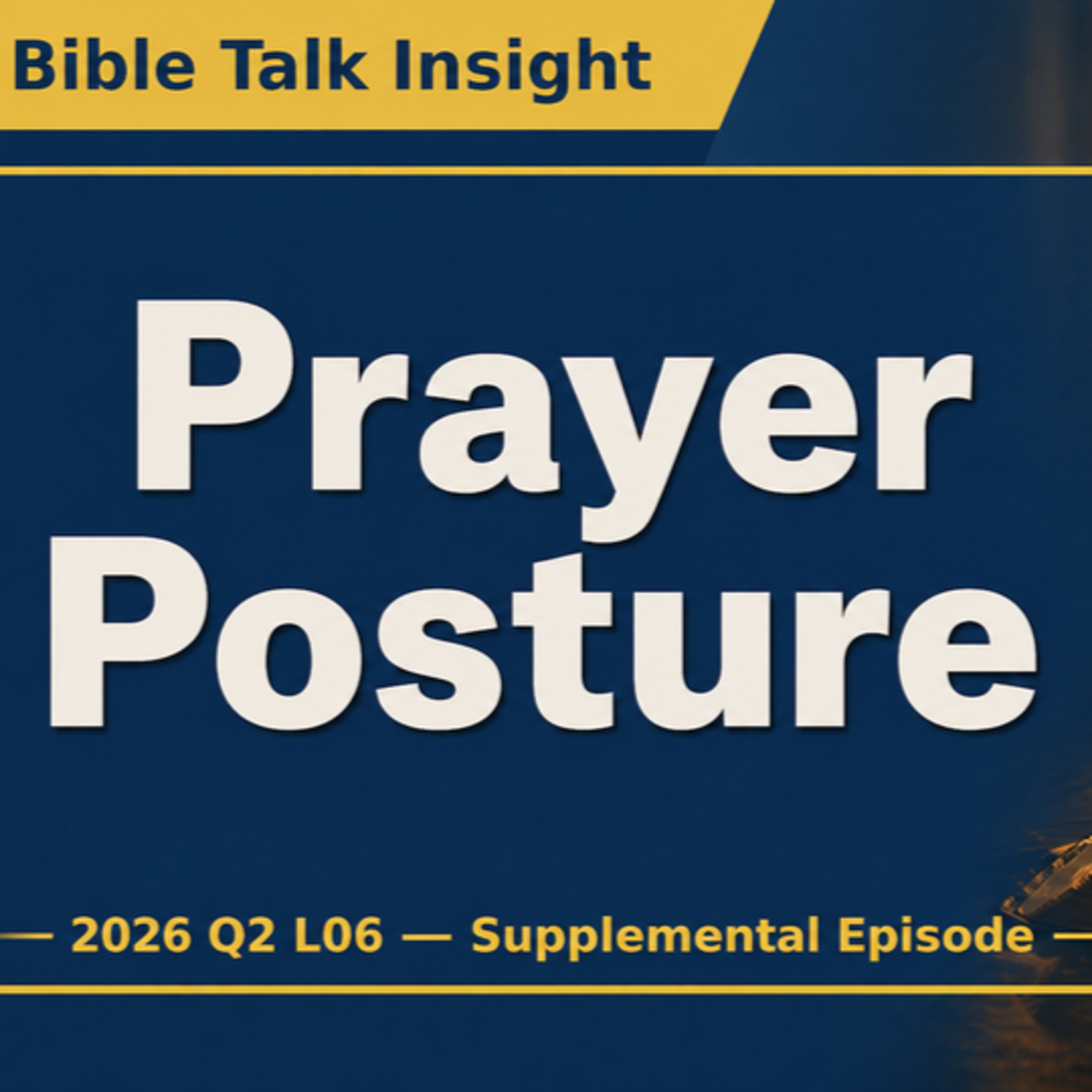 2026 Q2 L06 — Supplemental Episode - 1)	Does Prayer Posture Matter in the Bible? Kneeling, Standing, and Sitting episode artwork
