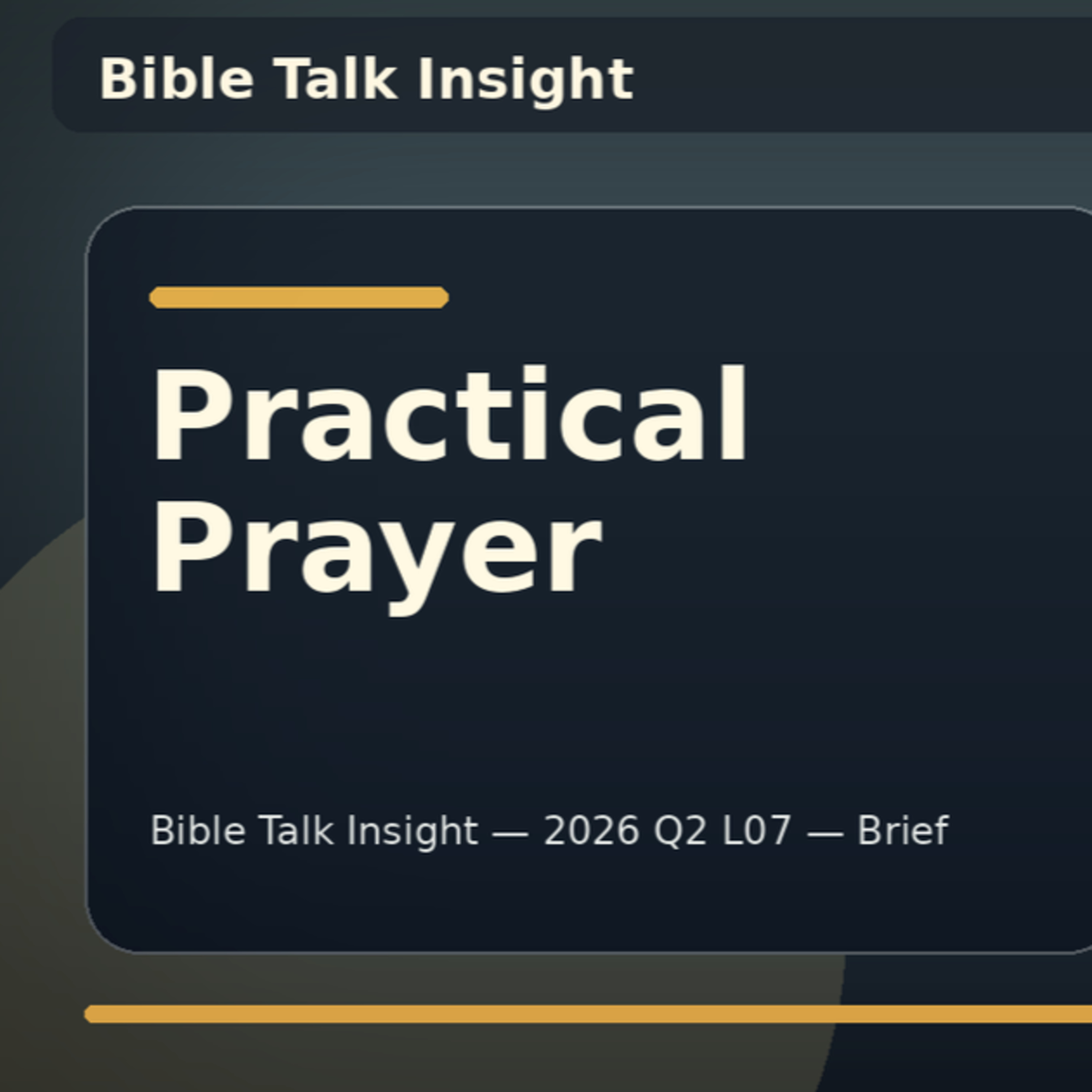 2026 Q2 L07 Brief - Practical Prayer for Real Life: Simple, Honest, and Faithful episode artwork