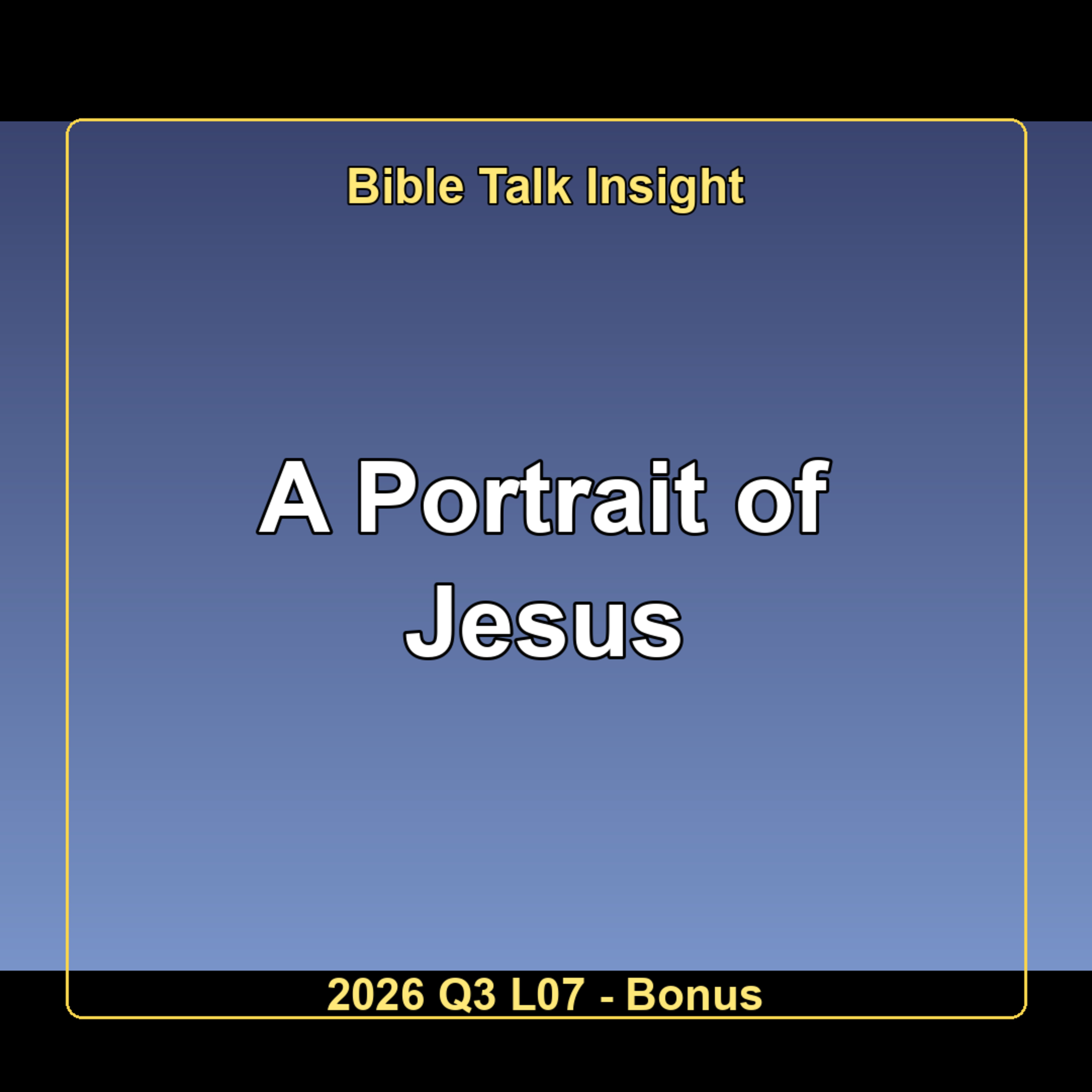 2026 Q3 L07 Bonus - A Portrait of Jesus episode artwork