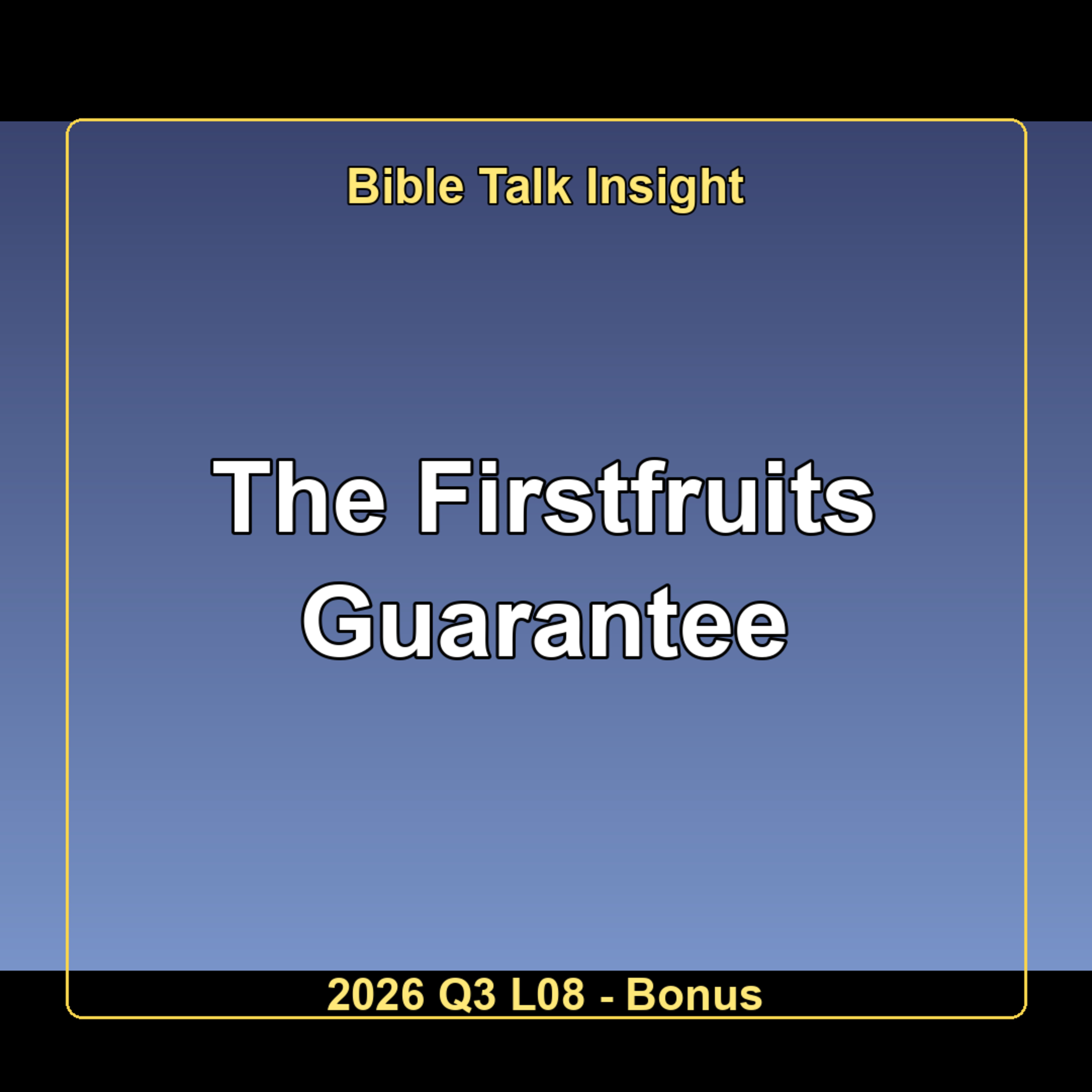 2026 Q3 L08 Bonus - The Firstfruits Guarantee episode artwork