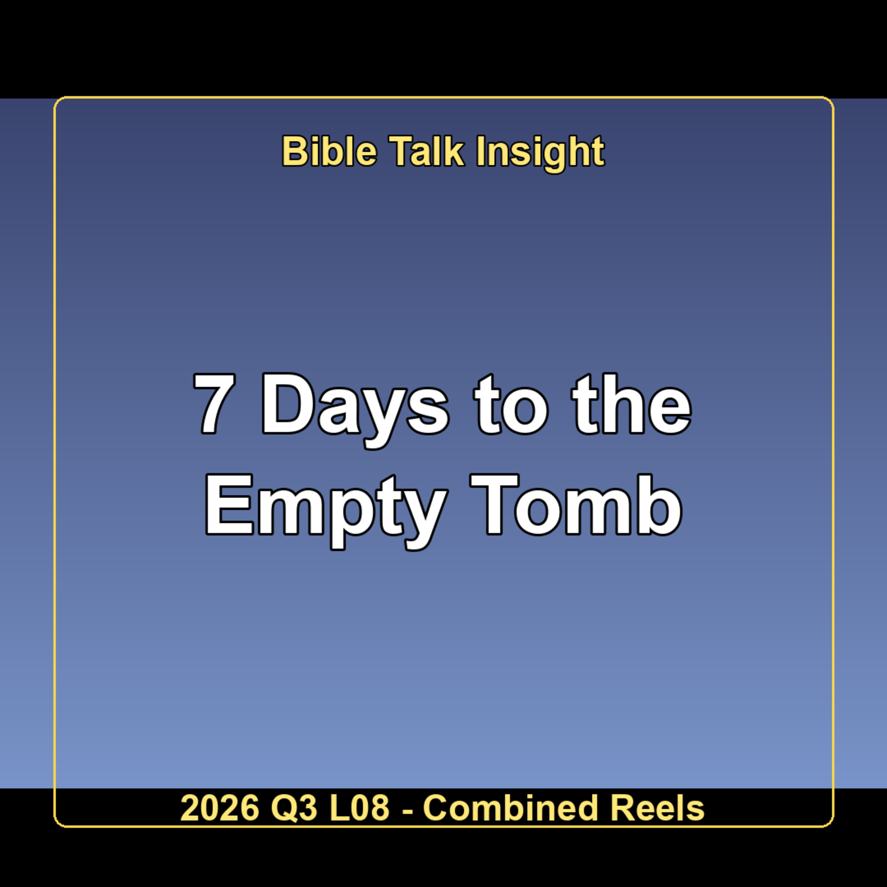 2026 Q3 L08 Combined Reels - 7 Days to the Empty Tomb episode artwork