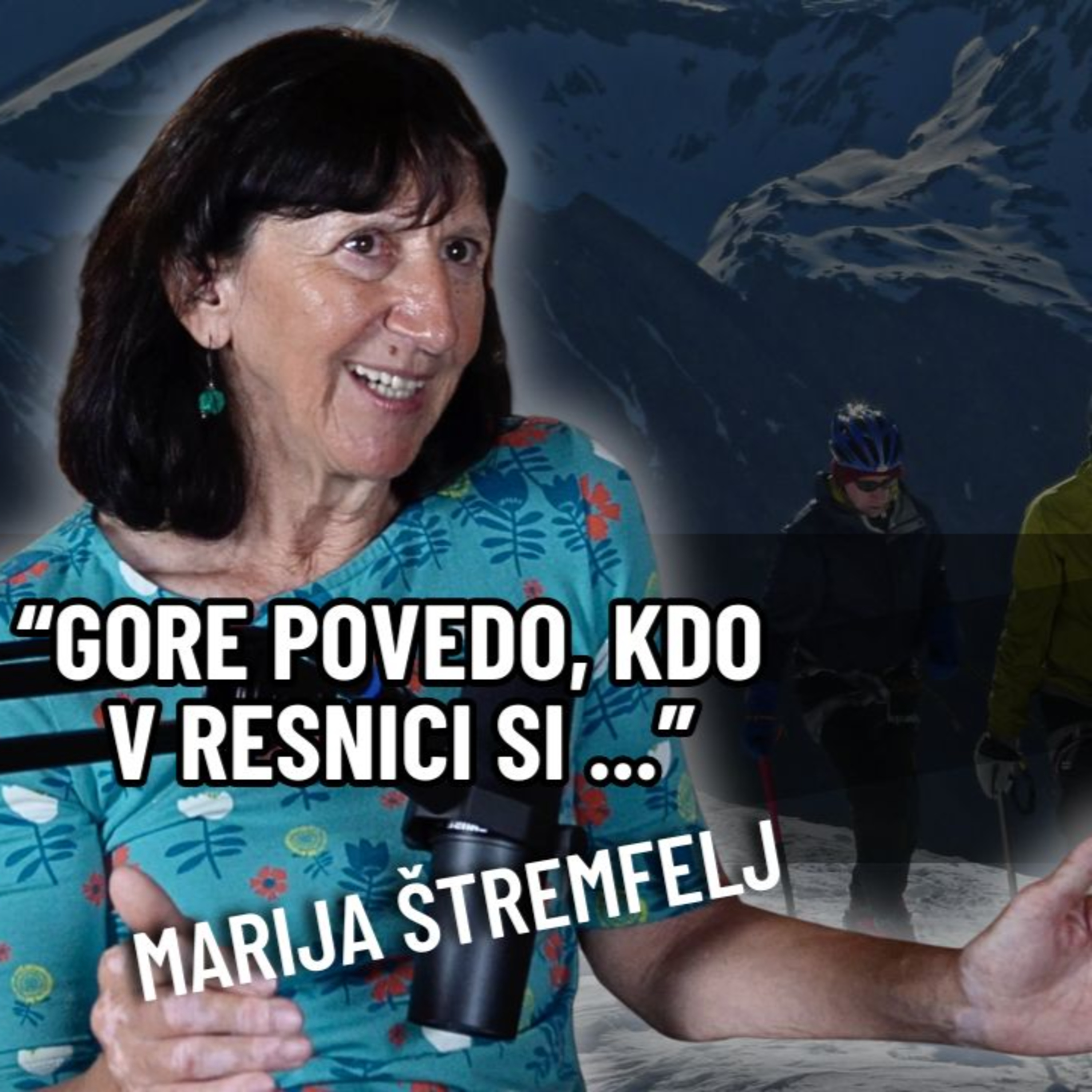 Marija Štremfelj, prva Slovenka na Mt. Everestu, o ljubezni, minljivosti ter Božji prisotnosti ...