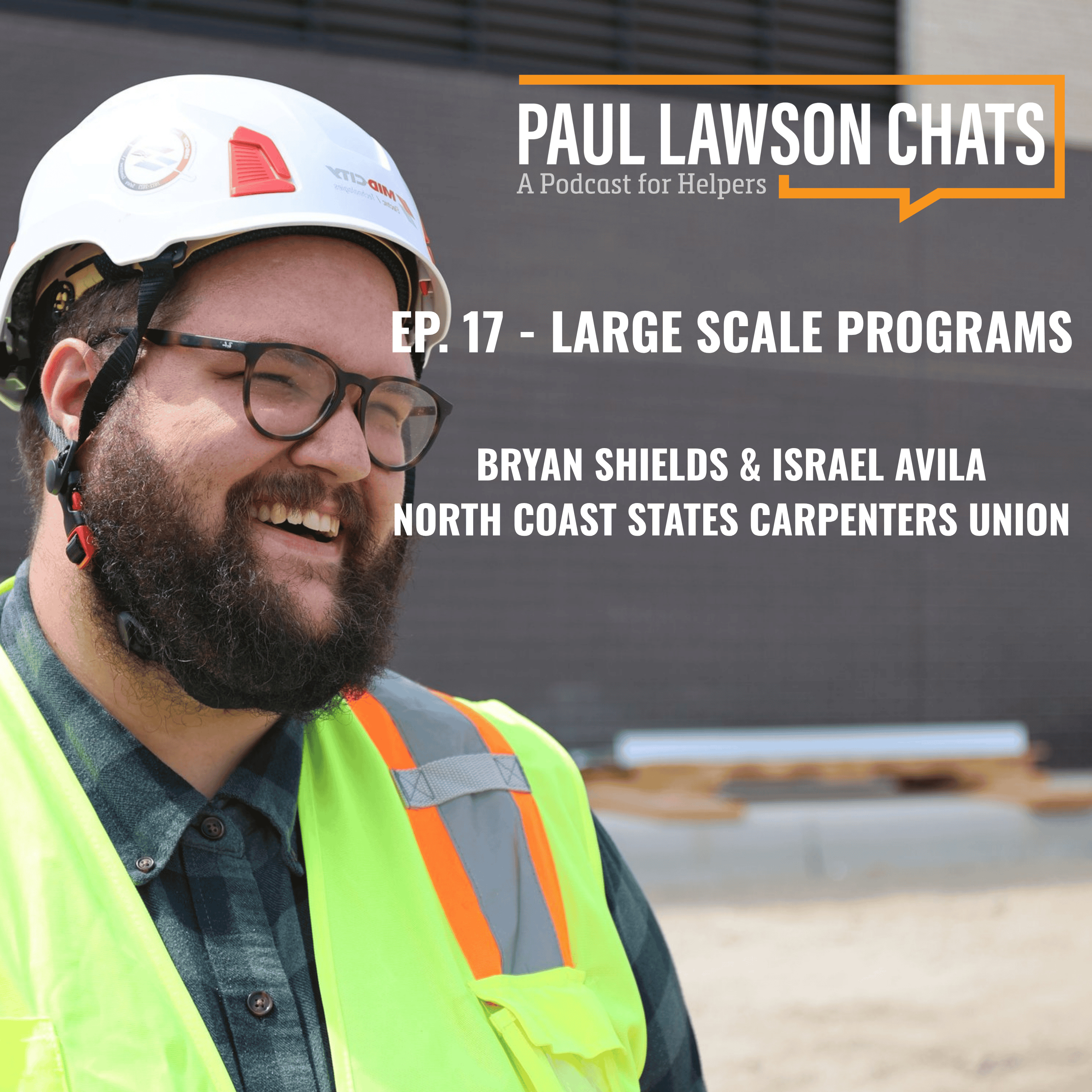 Ep. 17: Large Scale Programs – Bryan Shields & Israel Avila / North Coast States Carpenters Union