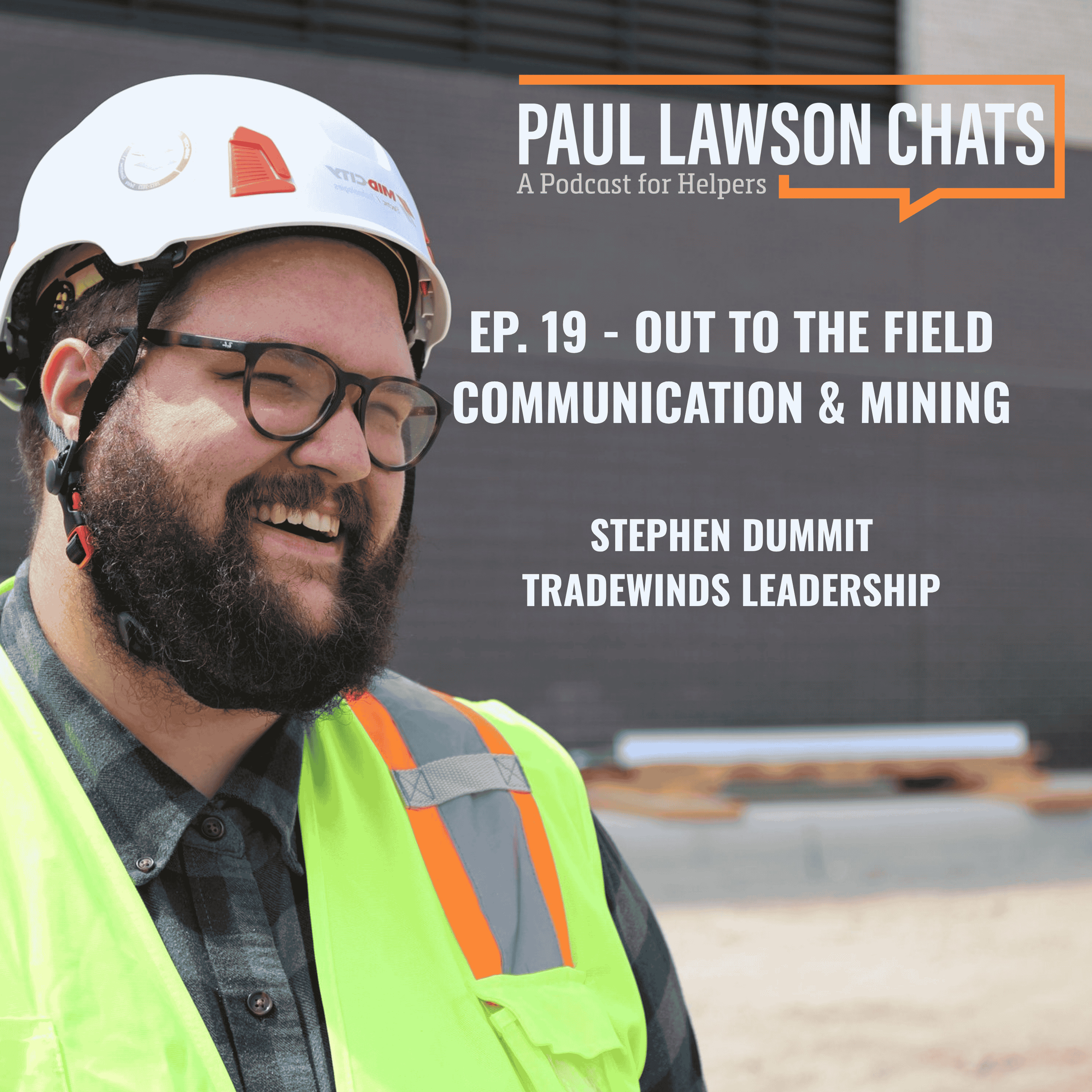 Ep. 19: Out to the Field / Communication & Mining – Stephen Dummit / Tradewinds Leadership