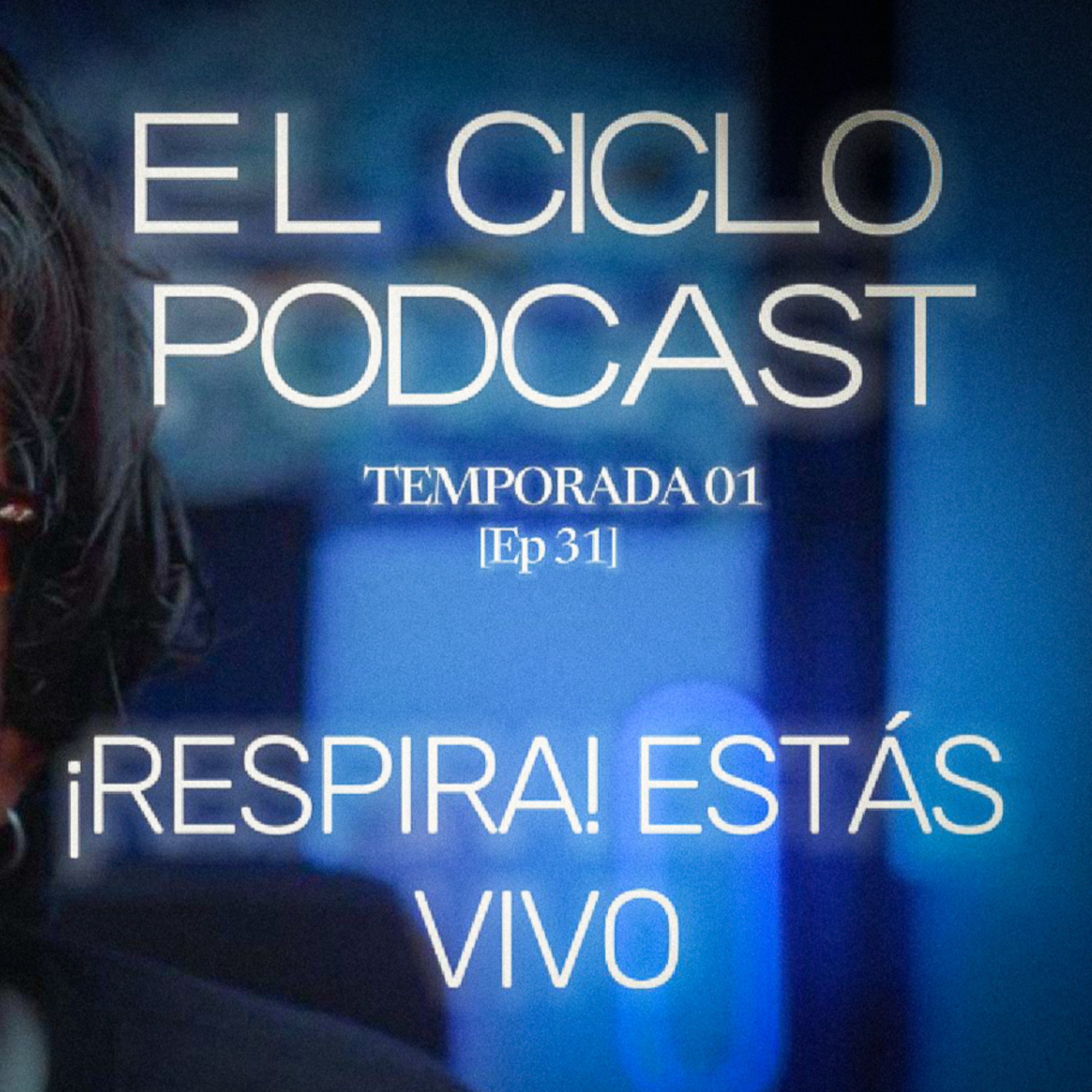 El Ciclo Podcast - T01 EP 31 ¨¡Respira! Estás vivo¨  episode artwork