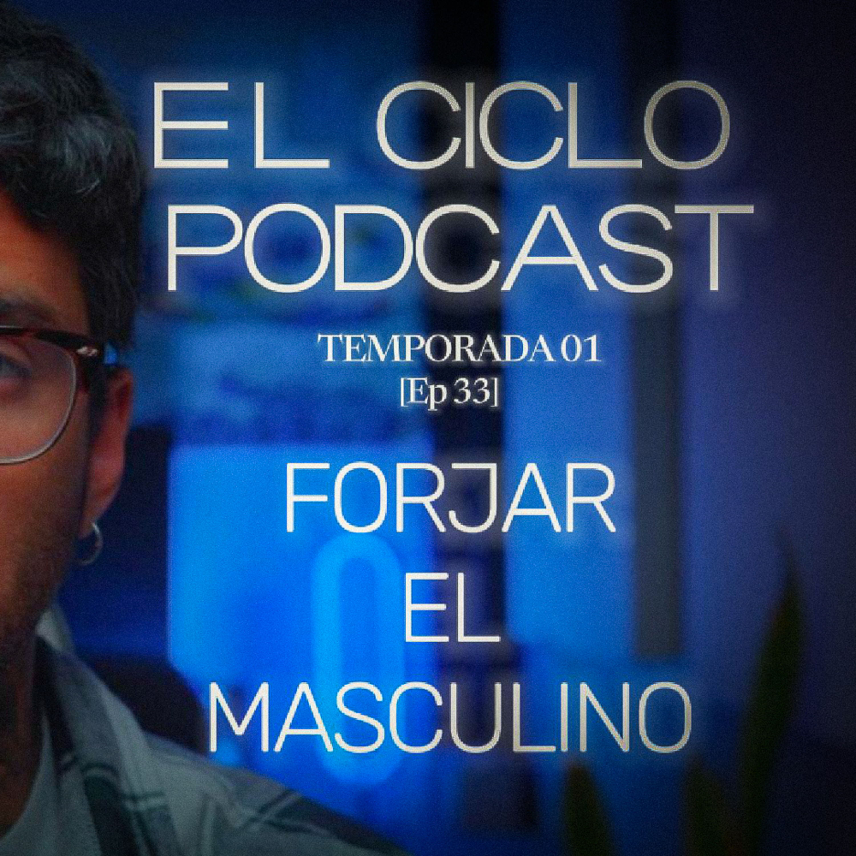 El Ciclo Podcast - T01 EP 33 ¨Forjar el masculino¨  episode artwork