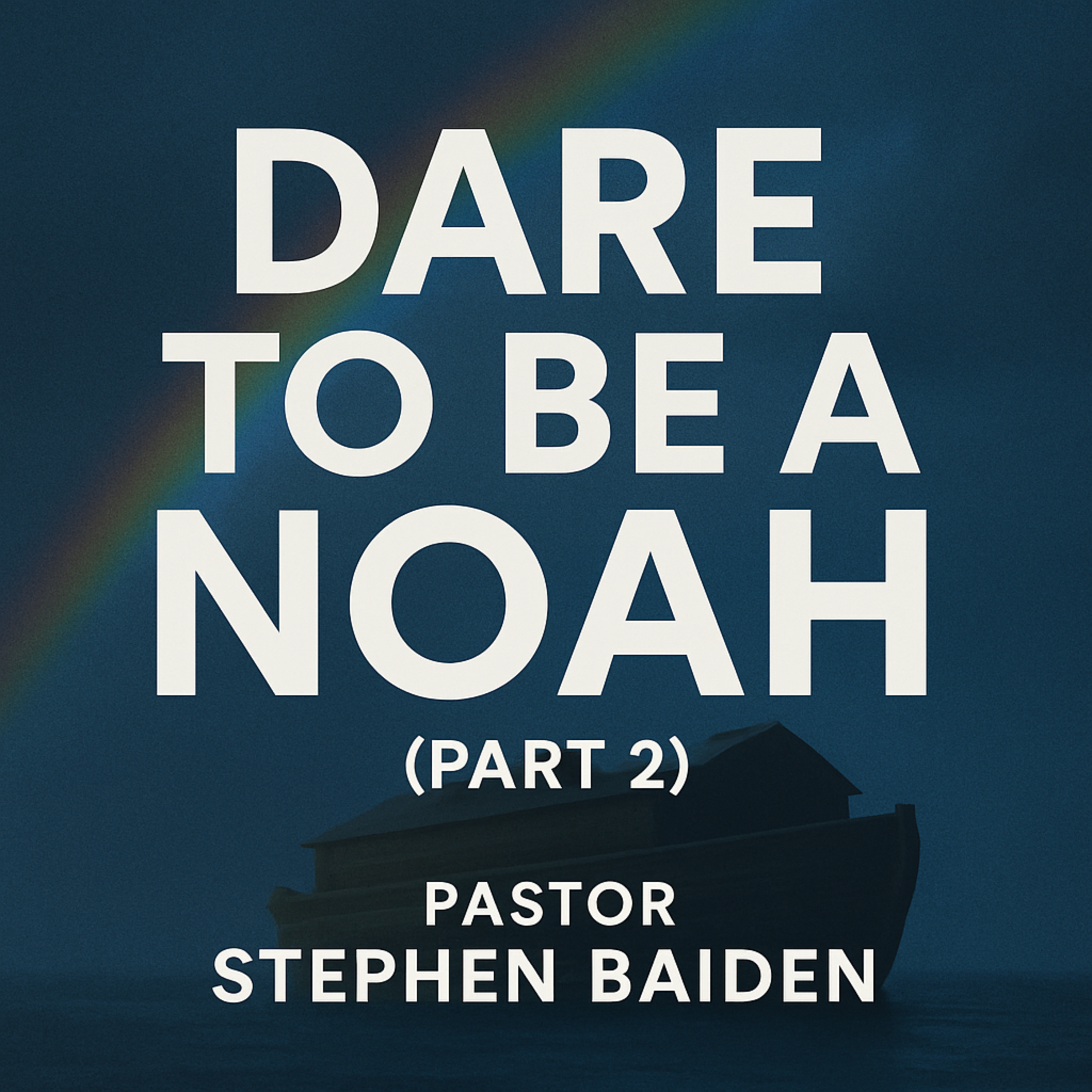 Dare to be a Noah (Part 2) – Pastor Stephen Baiden episode artwork
