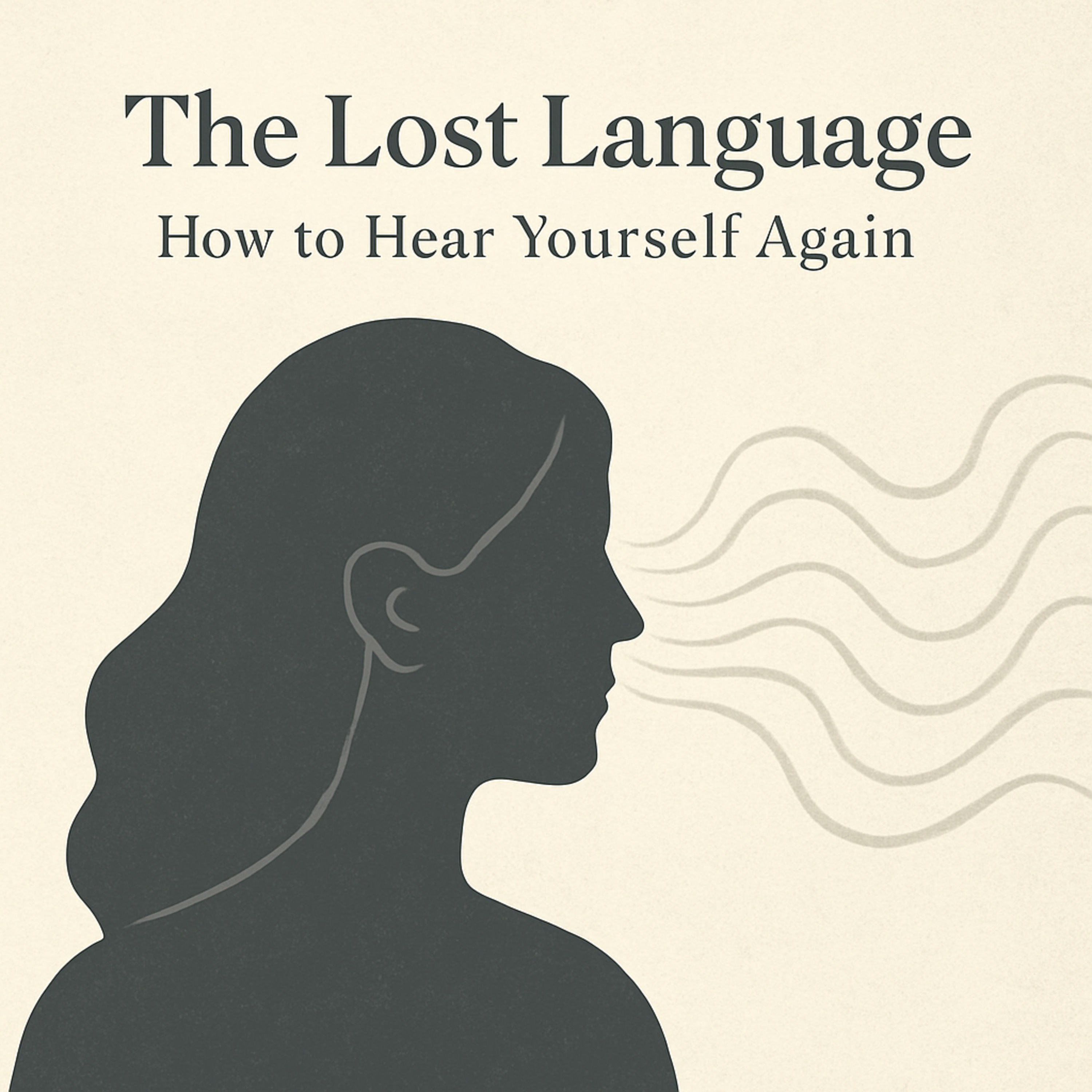 The Lost Language: How to Hear Yourself Again episode artwork