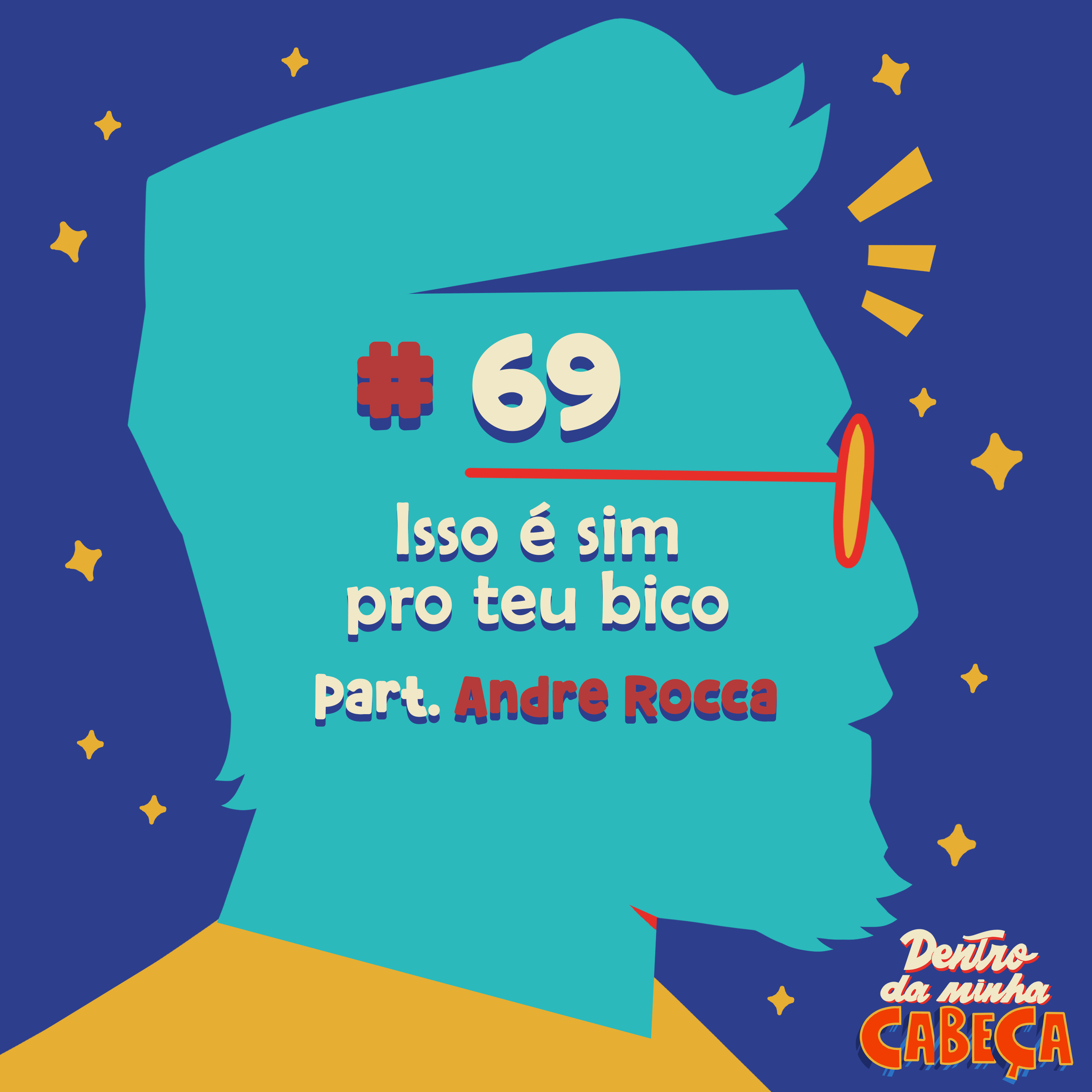 Episódio 69 - Isso é sim pro teu bico (part. André Rocca) episode artwork