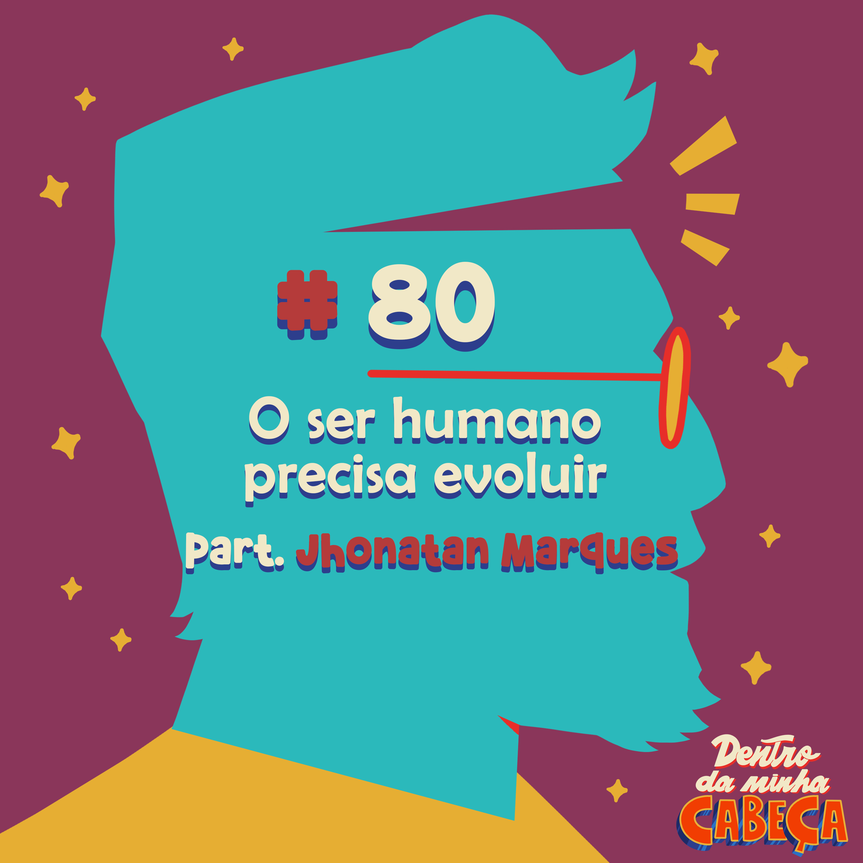 Episódio 80 - O ser humano precisa evoluir (part. Jhonatan Marques)