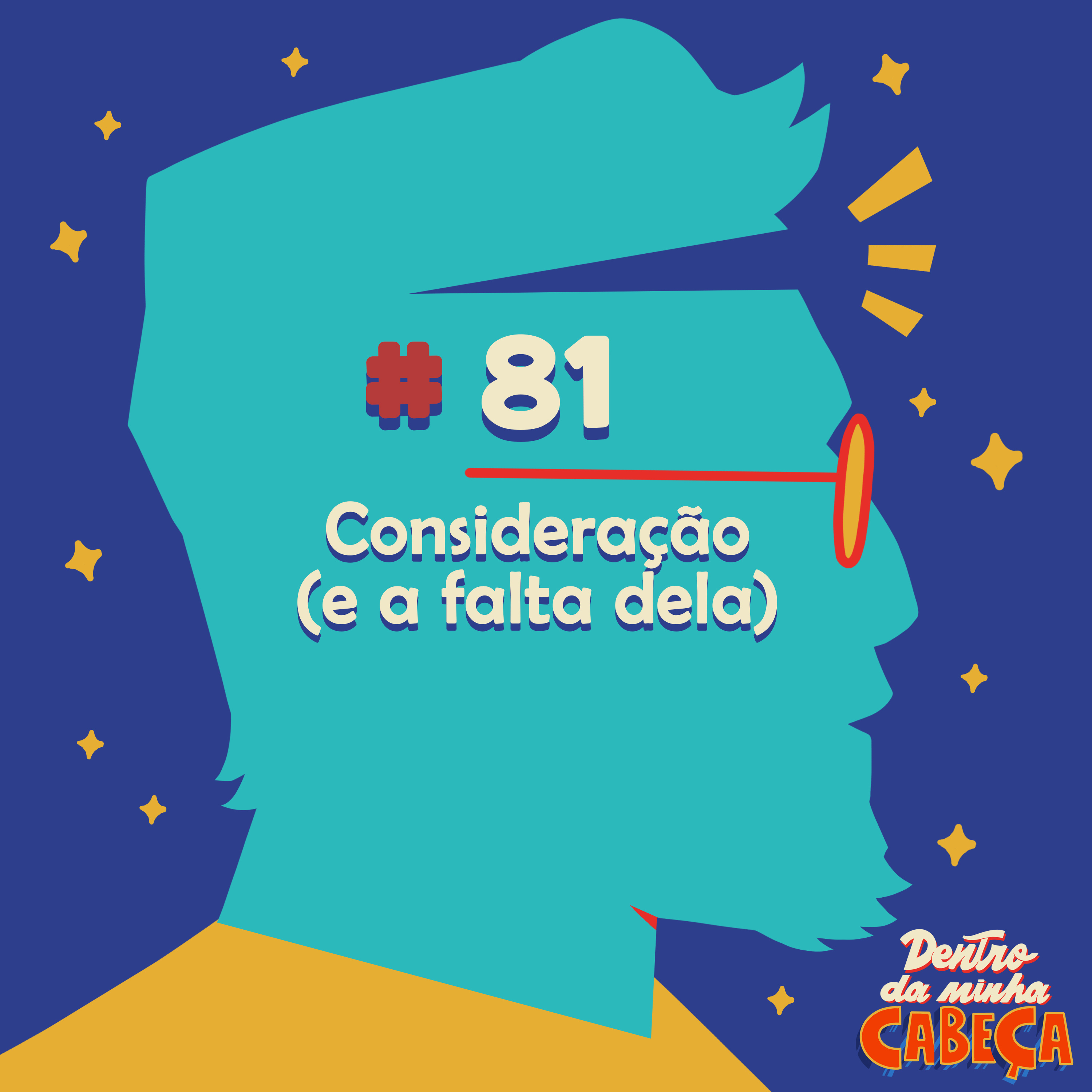 Episódio 81 - Consideração (e a falta dela)