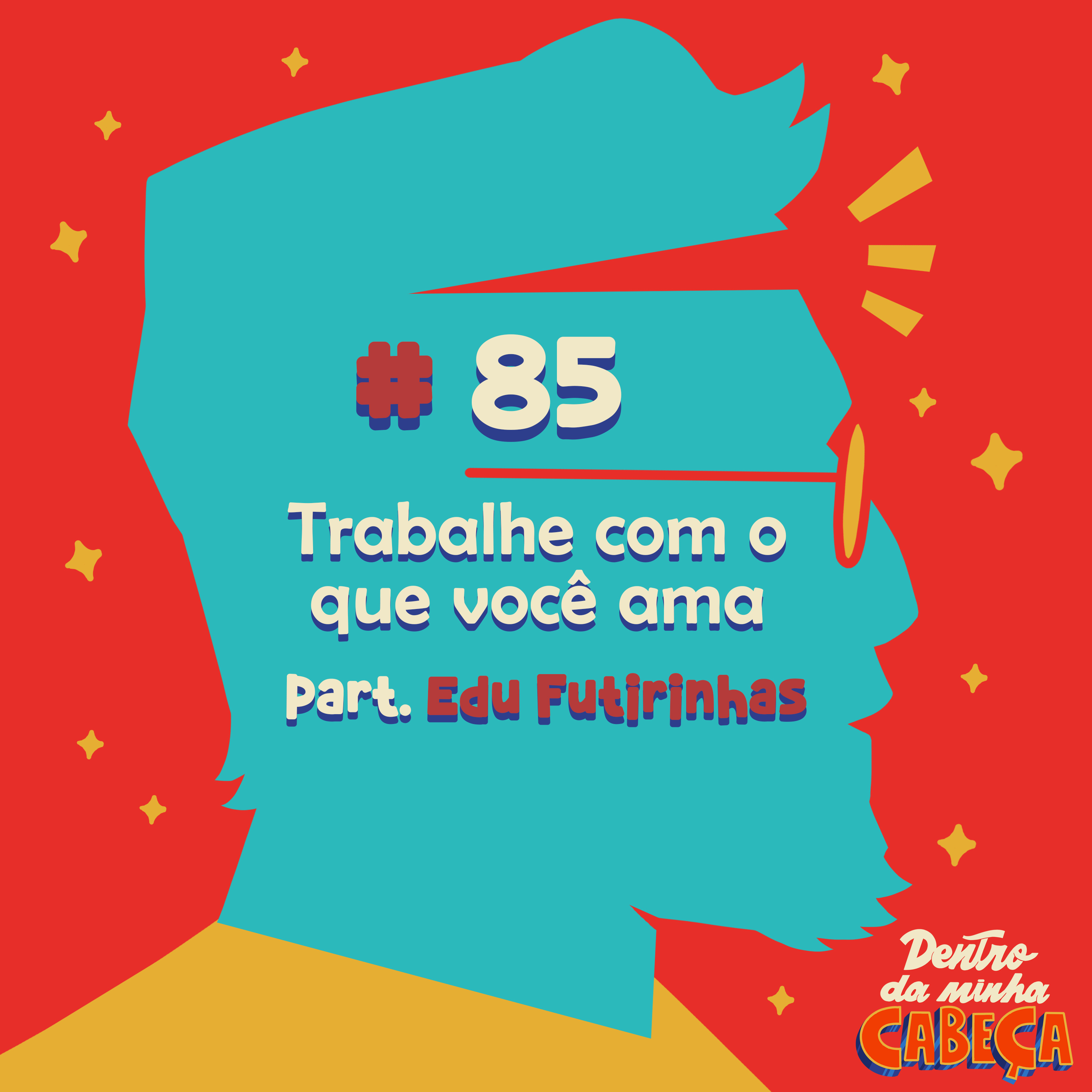 Episódio 85 - Trabalhe com o que você ama (part. Edu Futirinhas)