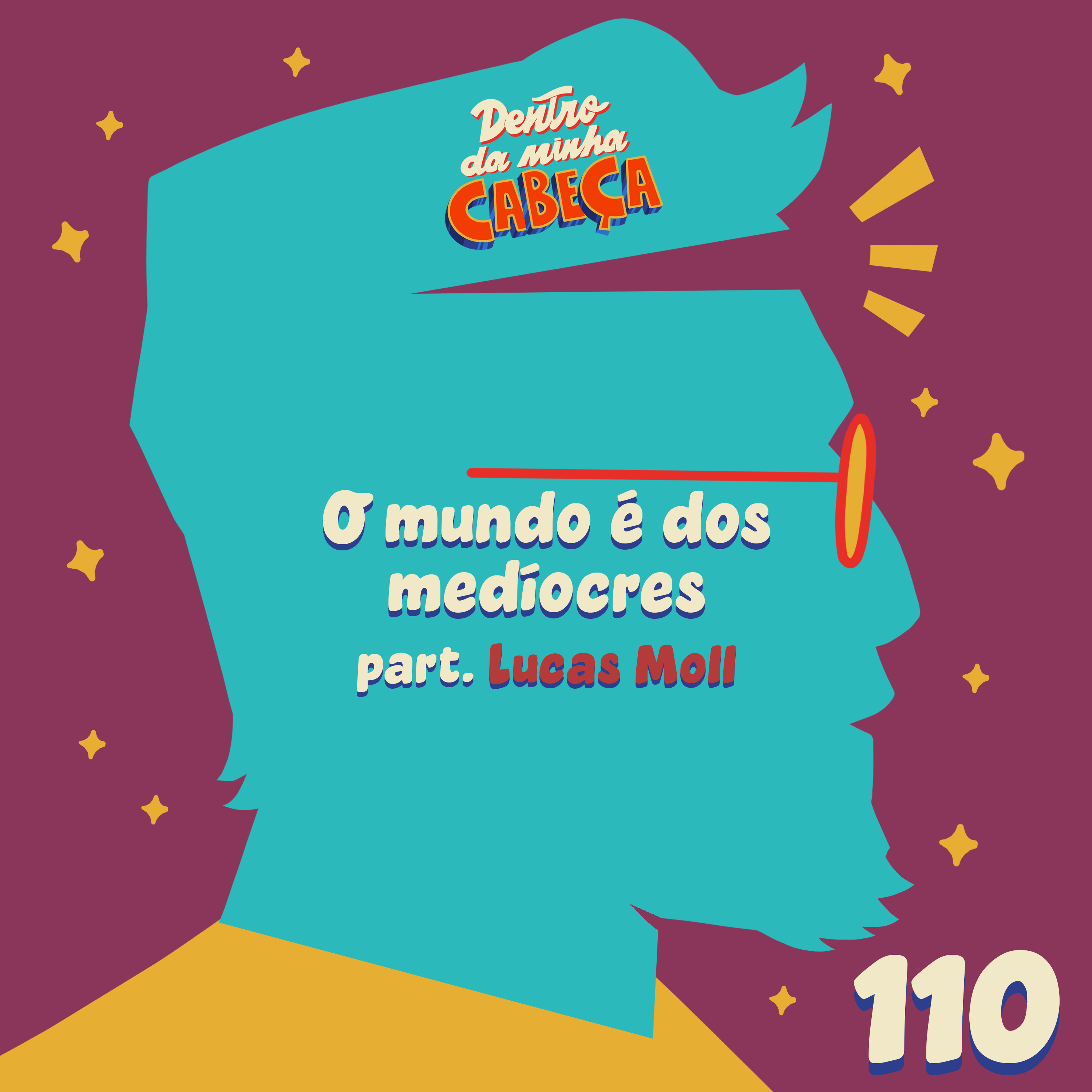 Episódio 110 - O mundo é dos medíocres (part. Lucas Moll)
