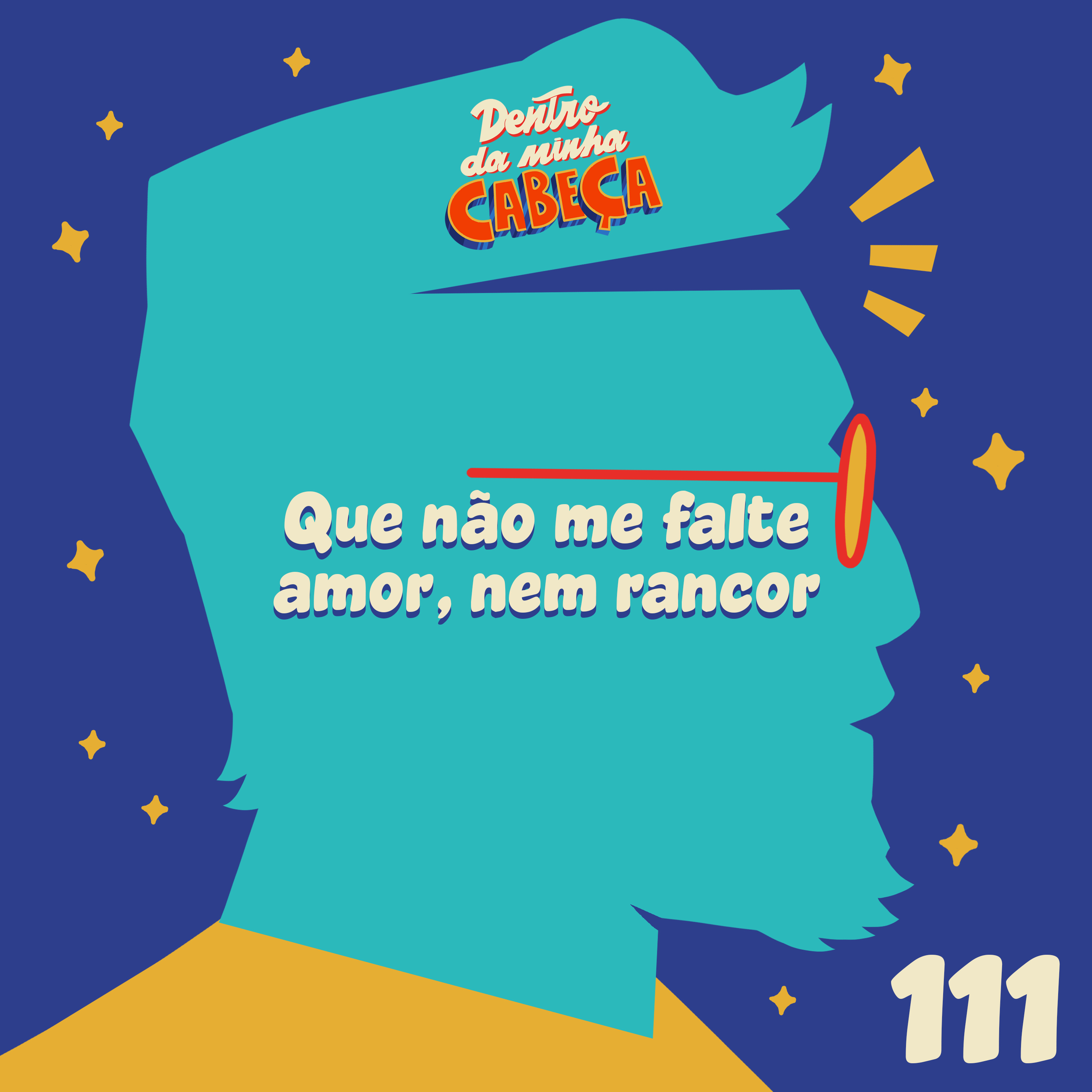Episódio 111- Que não me falte amor, nem rancor