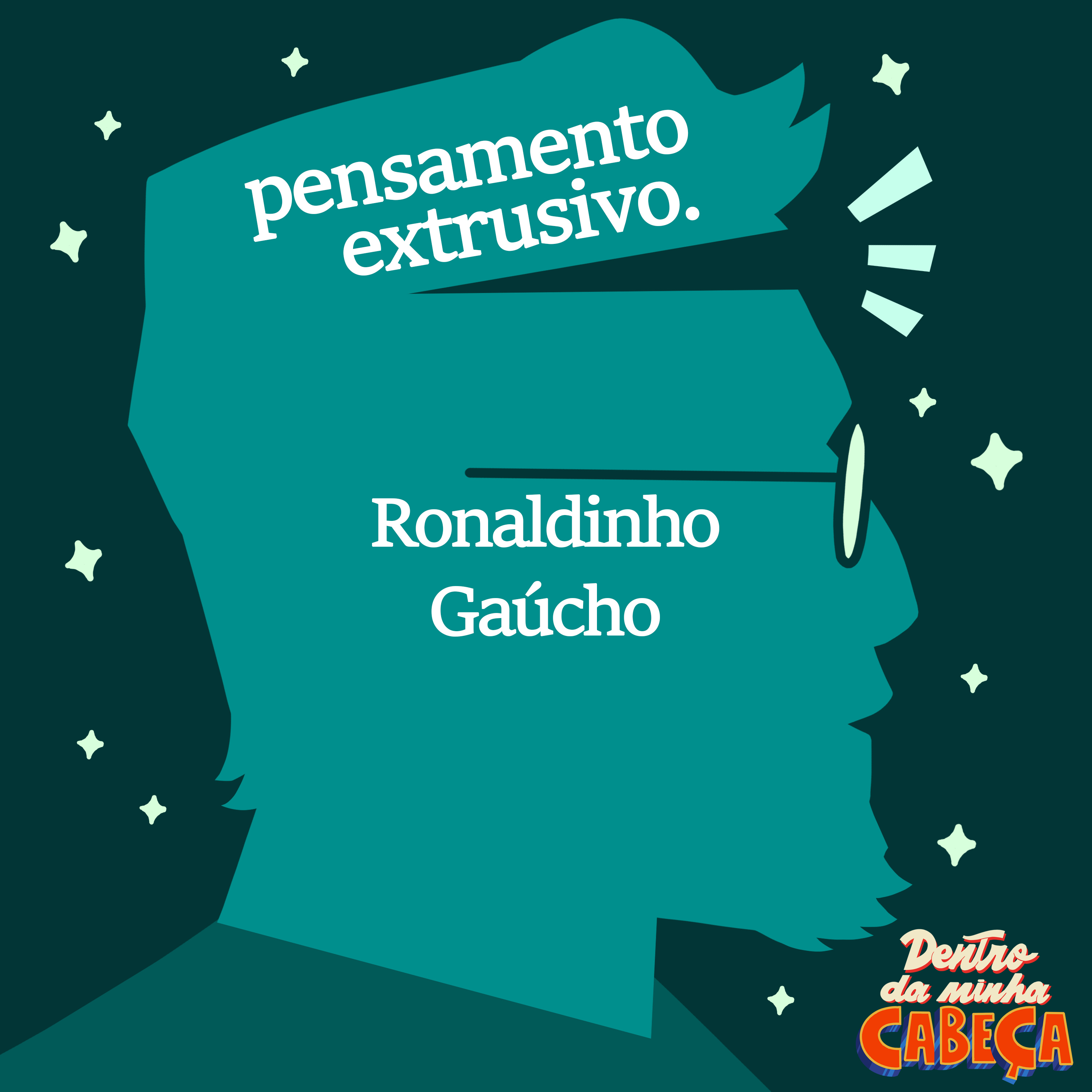 Pensamento extrusivo - Ronaldinho Gaúcho