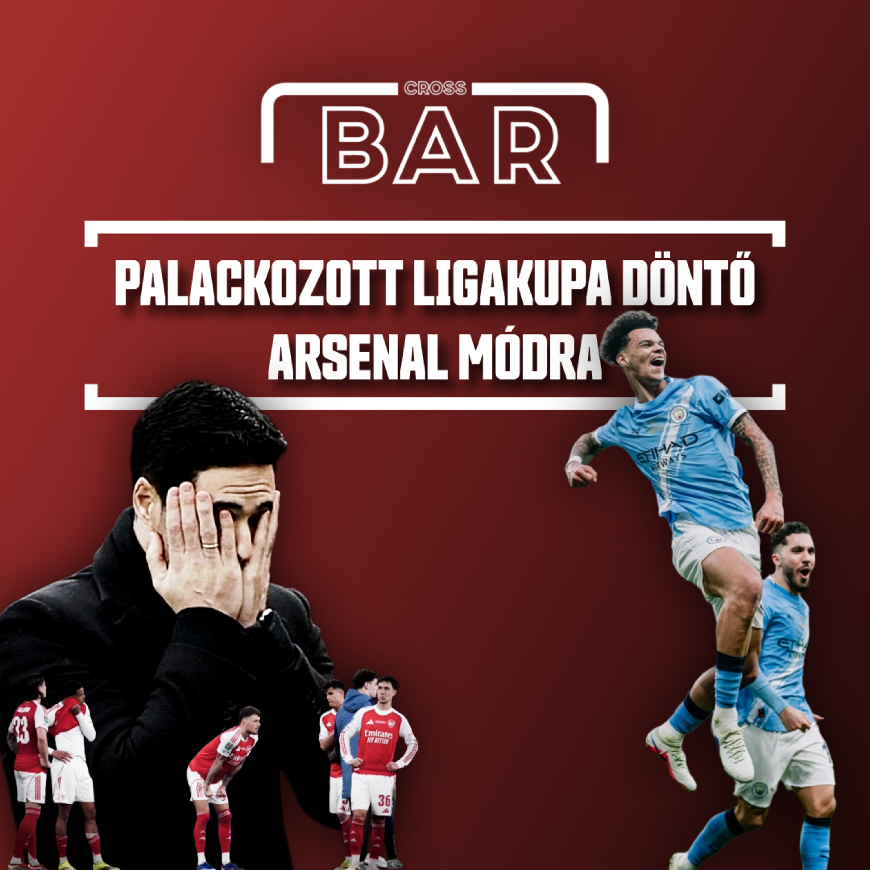 CROSSBAR - Palackozott Ligakupa döntő Arsenal módra episode artwork