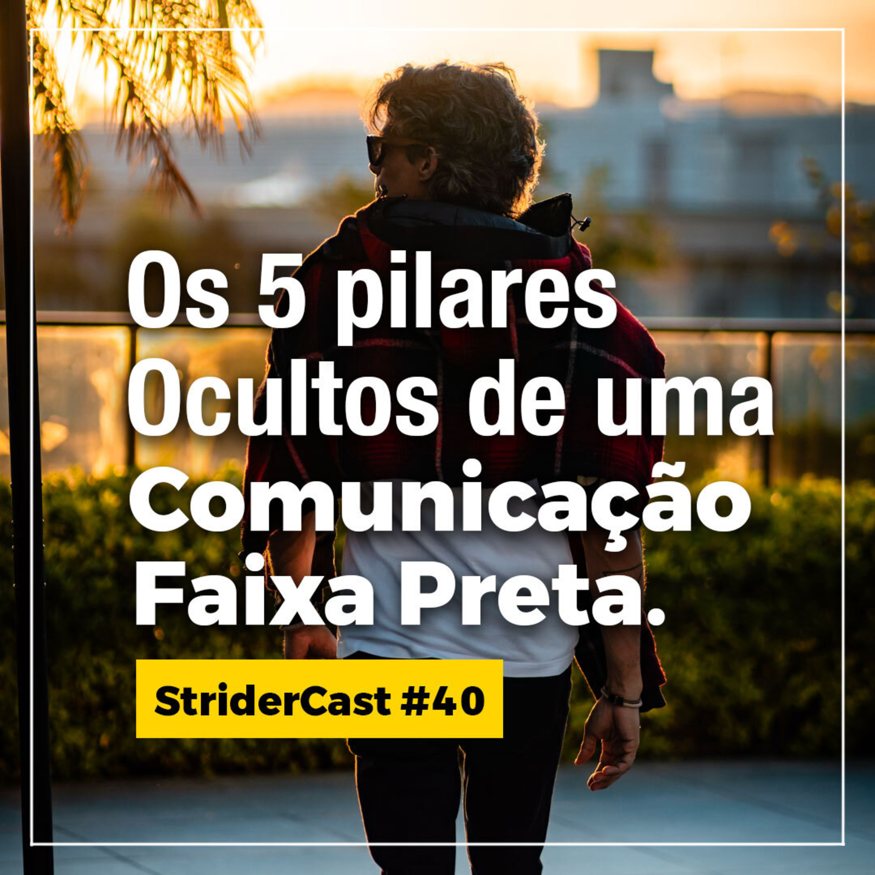 #40 - Os 5 pilares ocultos para desenvolver uma comunicação nível faixa preta episode artwork