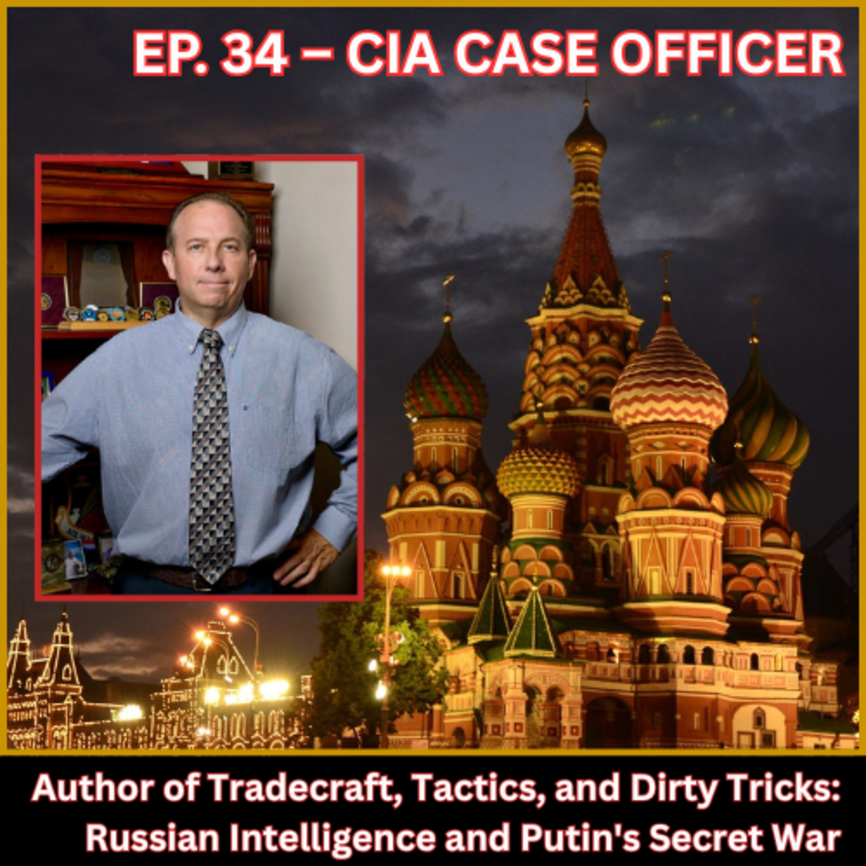 EP.34 CIA CASE OFFICER / Author of Tradecraft, Tactics, and Dirty Tricks: Russian Intelligence and Putin’s Secret War [Sean Wiswesser]
