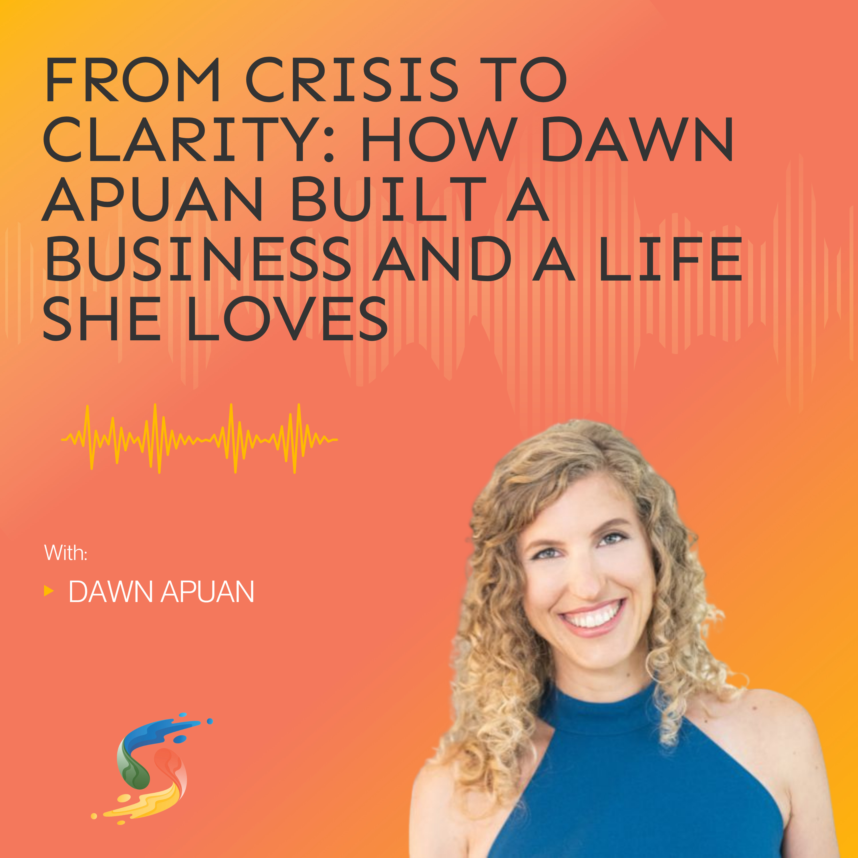 From Crisis to Clarity: How Dawn Upwon Built a Business and a Life She Loves
