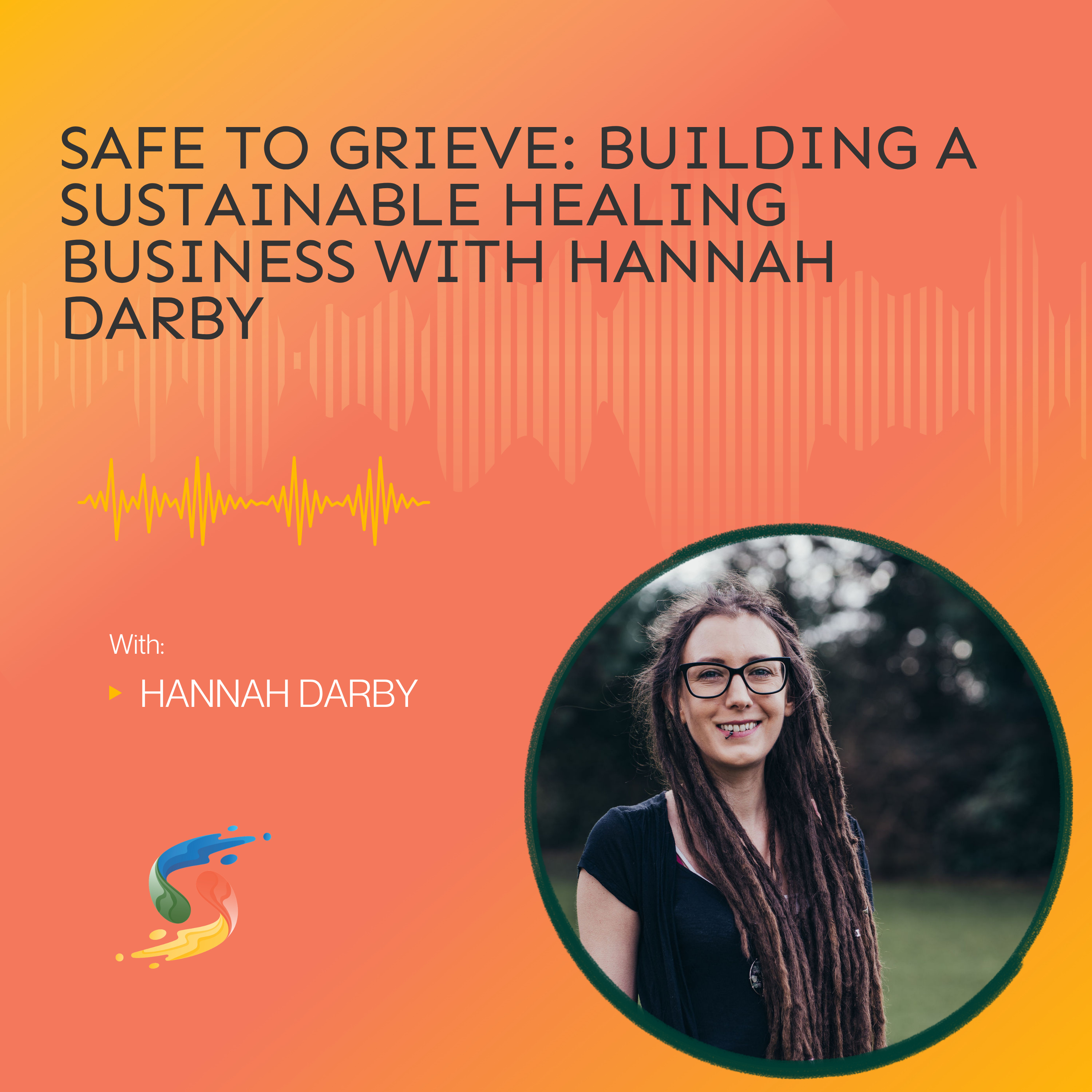 Safe to Grieve: Building a Sustainable Healing Business with Hannah Darby episode artwork