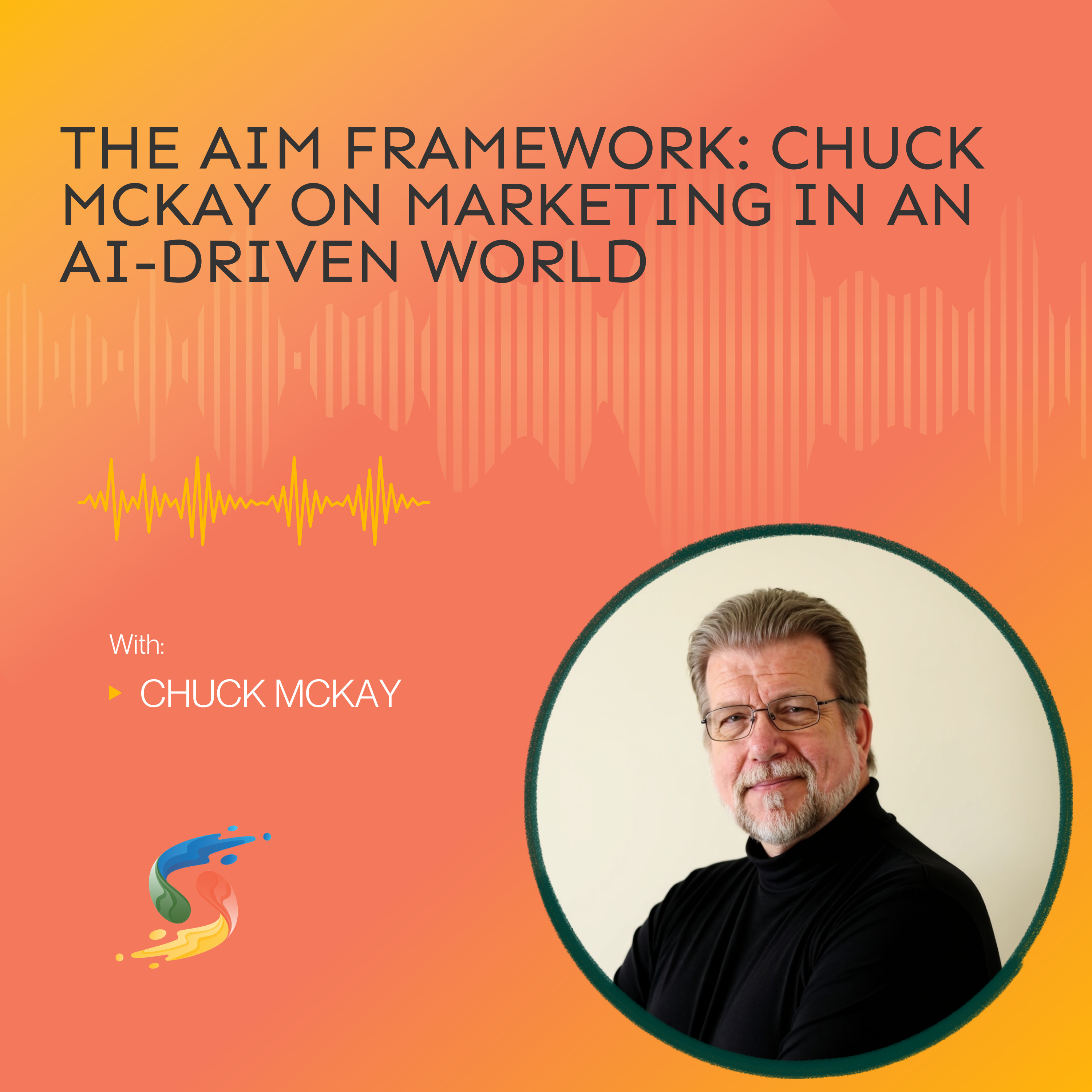 The AIM Framework: Chuck McKay on Marketing in an AI-Driven World episode artwork