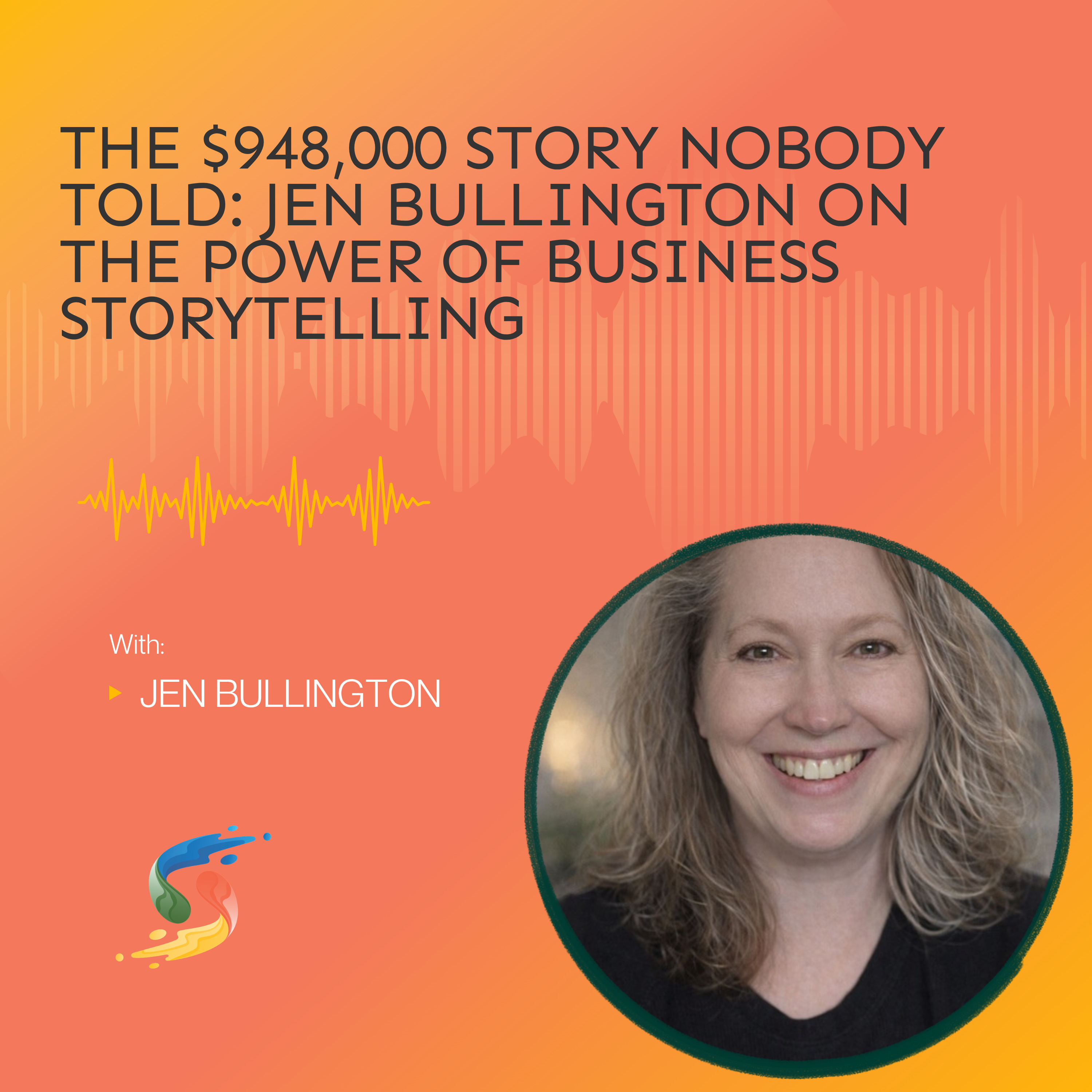 The $948,000 Story Nobody Told: Jen Bullington on the Power of Business Storytelling episode artwork