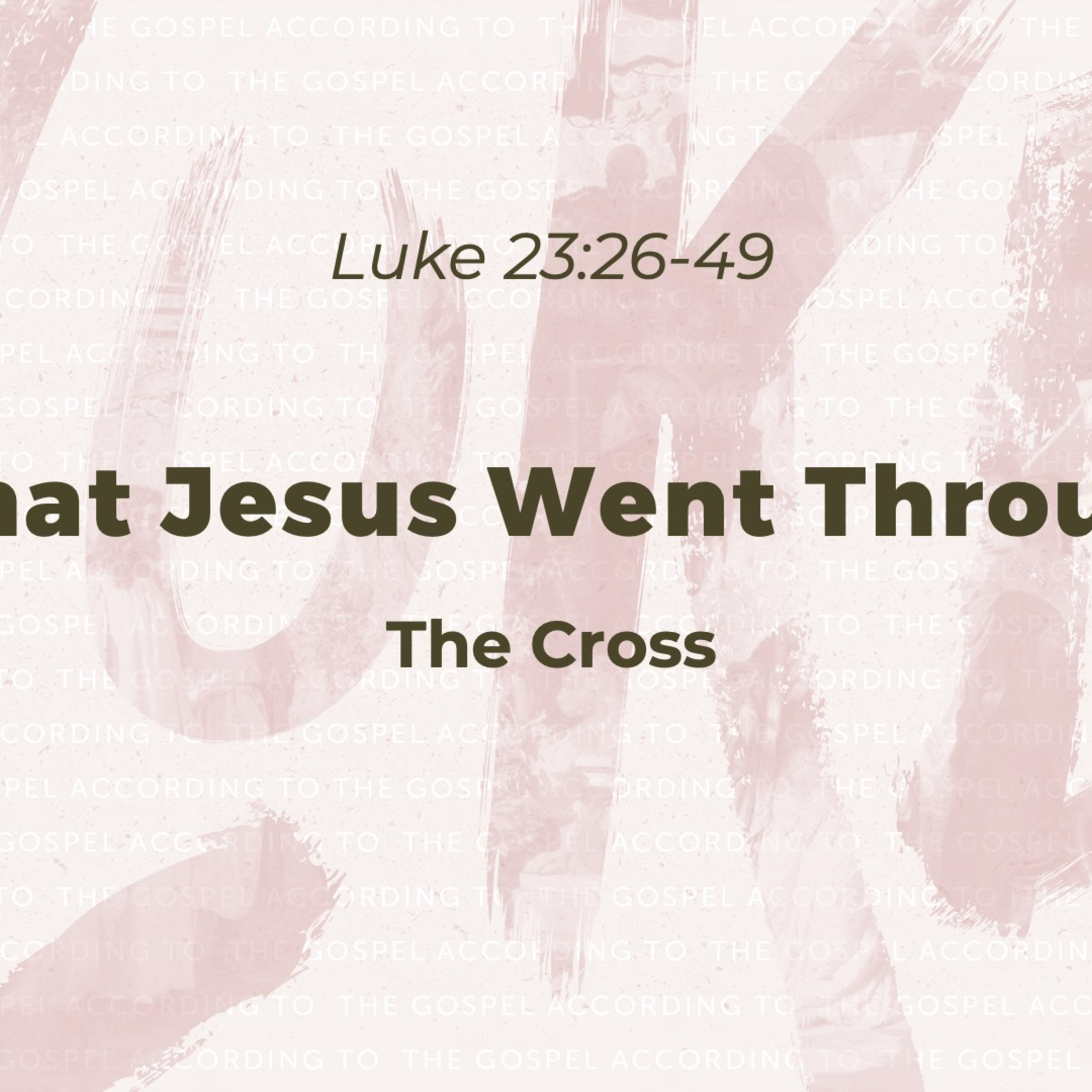 The Gospel according to Luke: What Jesus Went Through - The Cross episode artwork