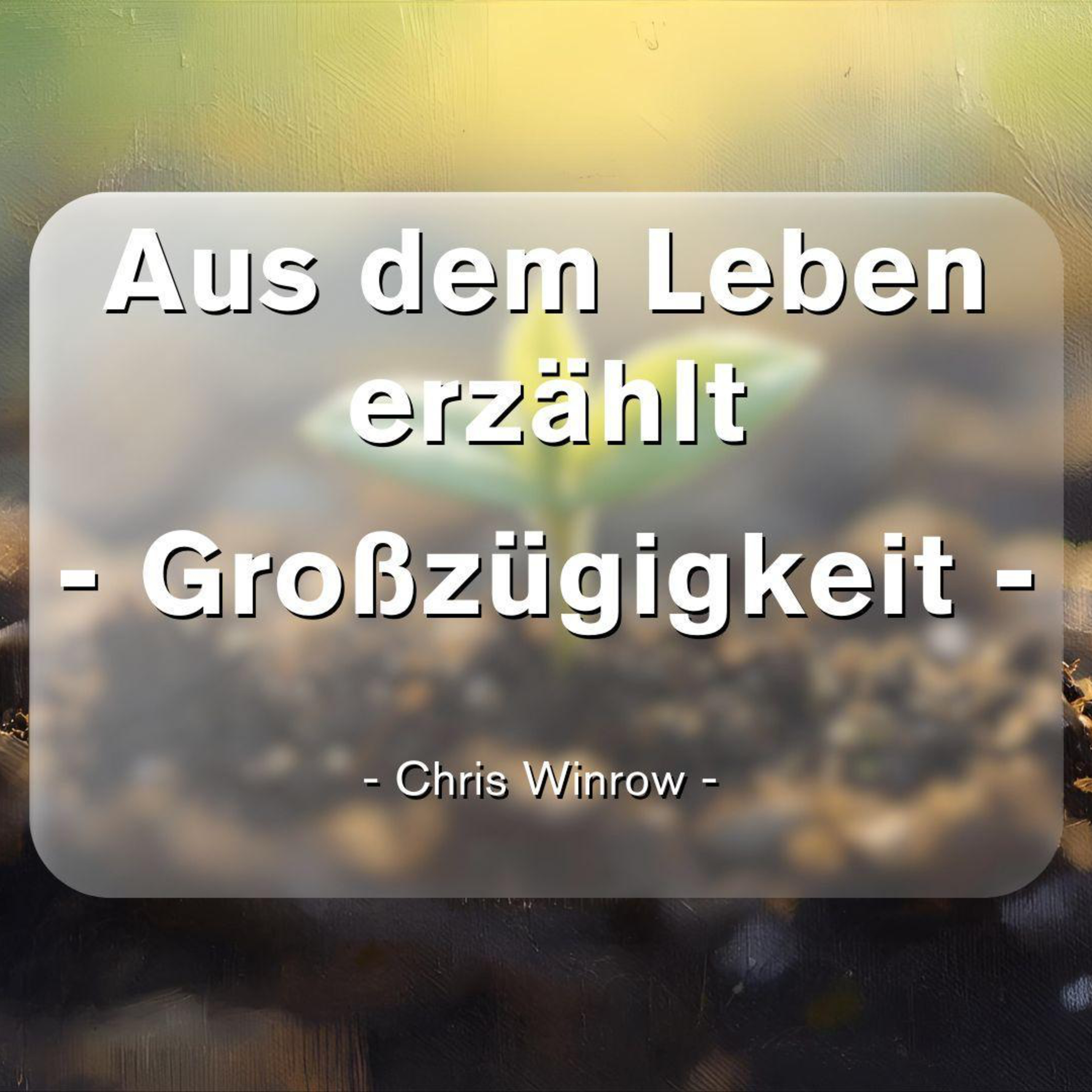 Aus dem Leben erzählt: Großzügigkeit | Chris Winrow | 12.10.25 episode artwork