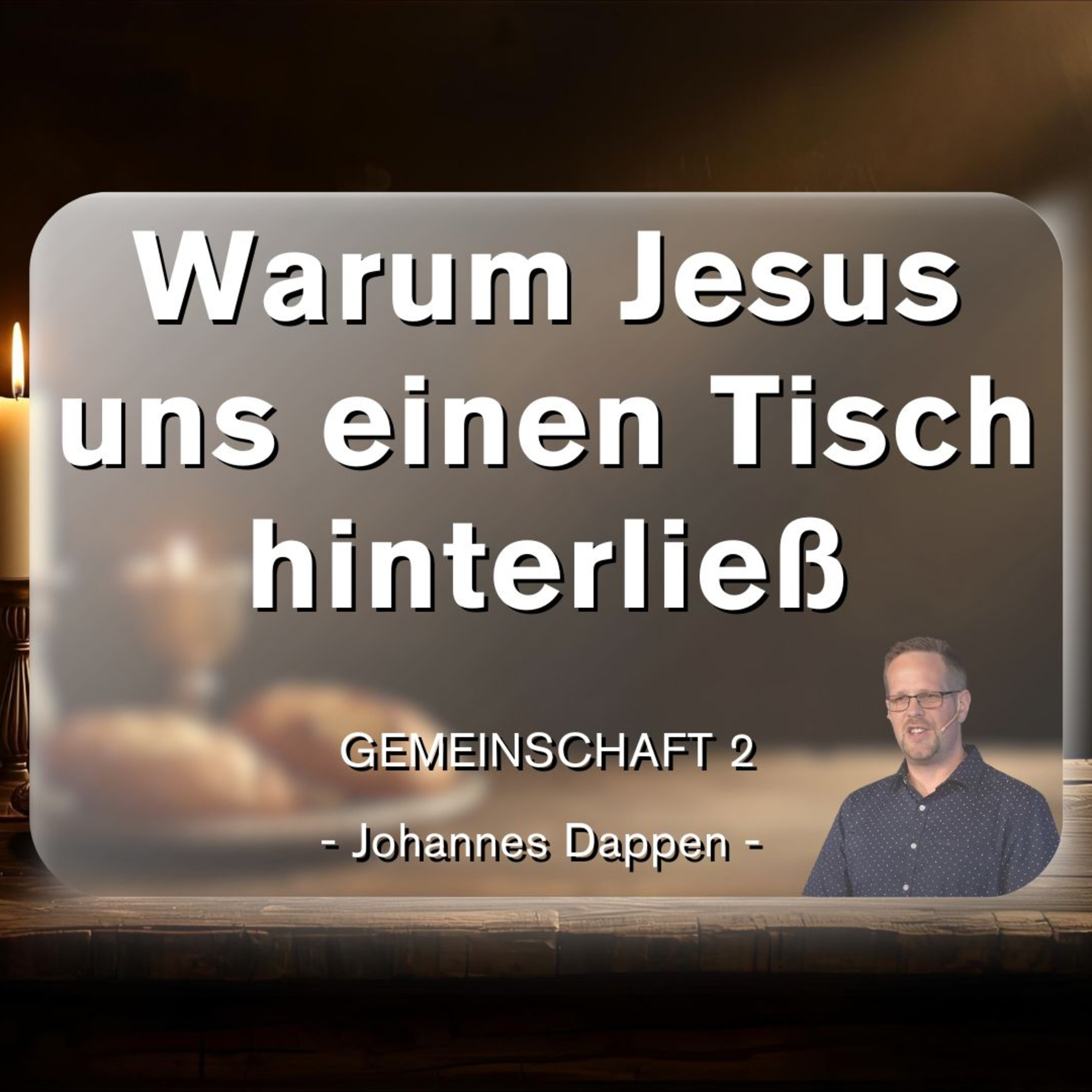 Warum Jesus uns einen Tisch hinterließ - Gemeinschaft 2 | Johannes Dappen | 02.11.25 episode artwork