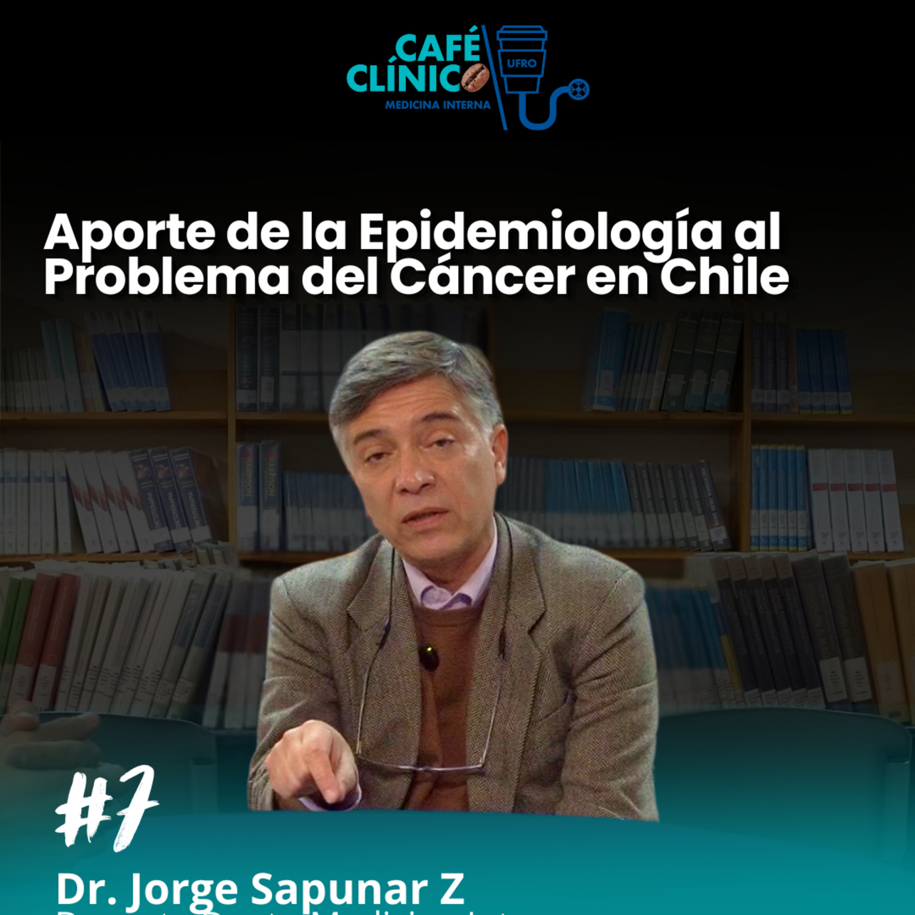Café Clínico T2E7: Aporte de la Epidemiología al Problema del Cáncer en Chile | Con Dr. Jorge Sapunar Z