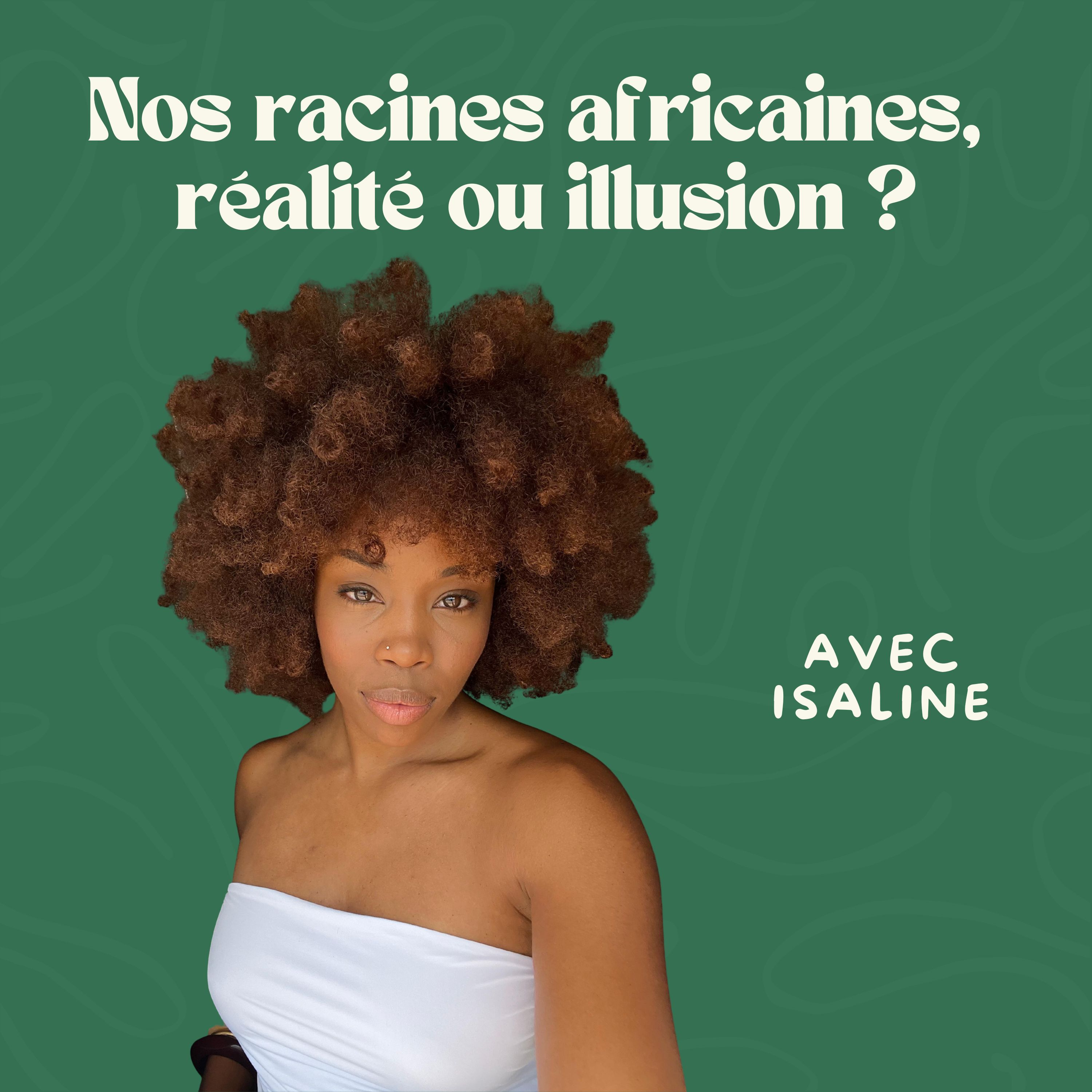 Nos racines africaines, réalité ou illusion ? avec Isaline