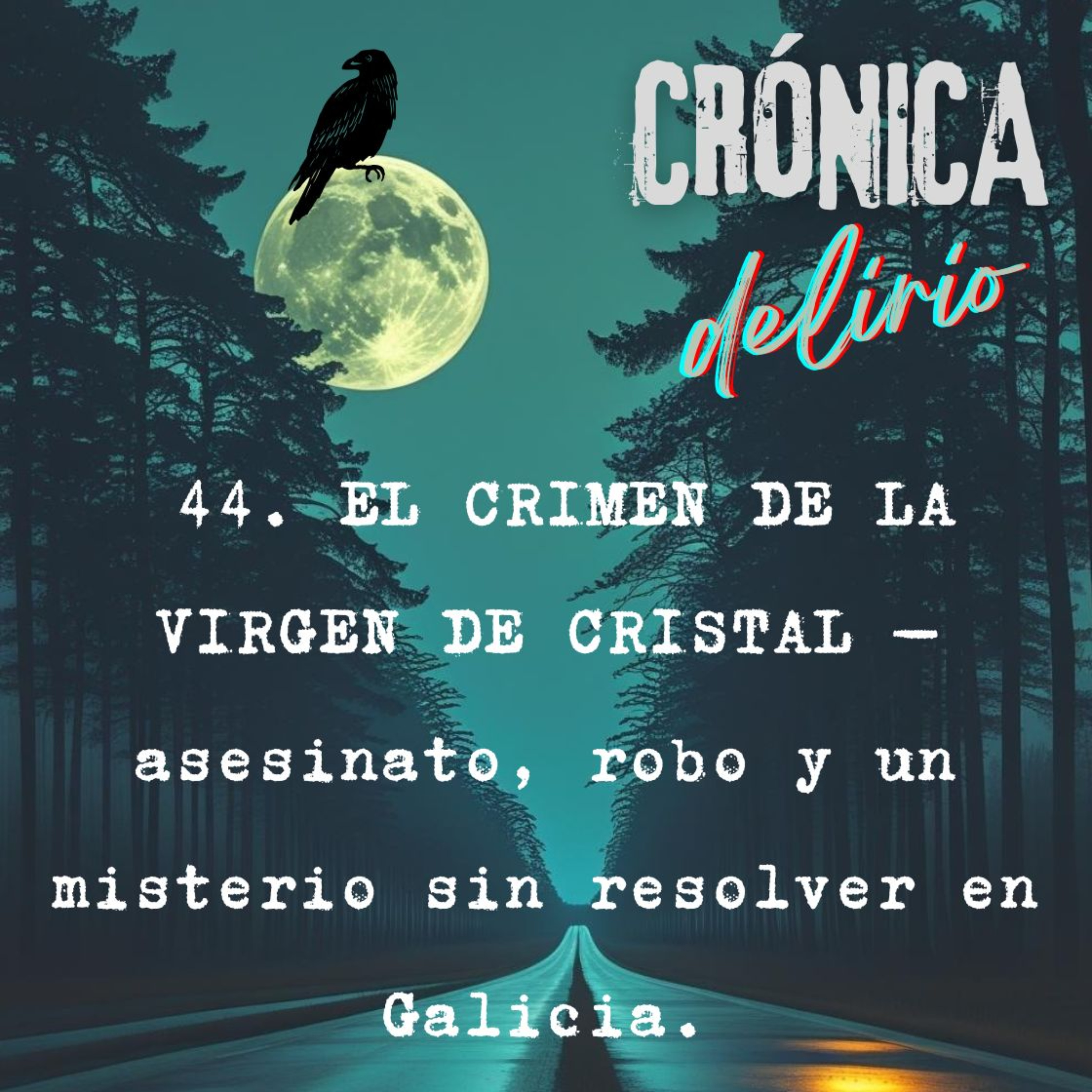 44. EL CRIMEN DE LA VIRGEN DE CRISTAL — asesinato, robo y un misterio sin resolver en Galicia. episode artwork