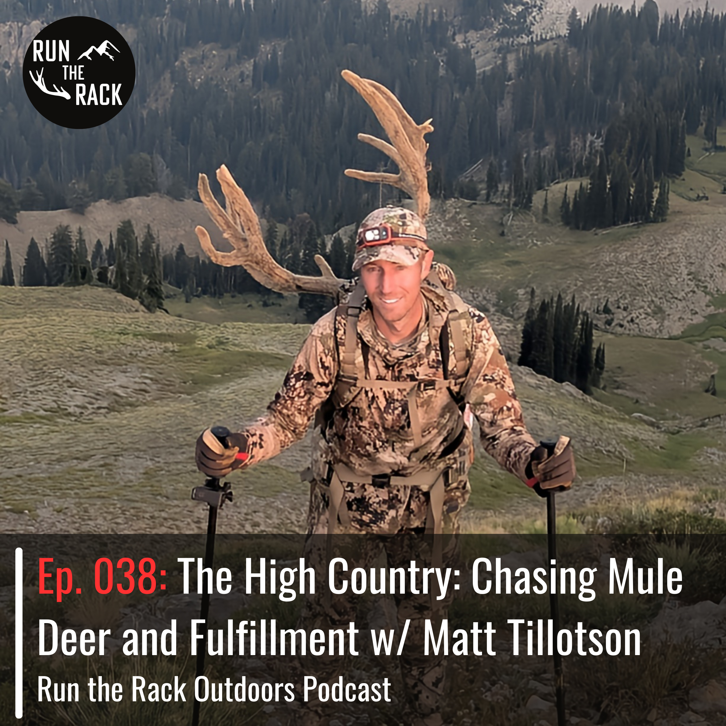 Ep. 038: The High Country: Chasing Mule Deer and Fulfillment w/ Matt Tillotson Ep. 038: The High Country: Chasing Mule Deer and Fulfillment w/ Matt Tillotson