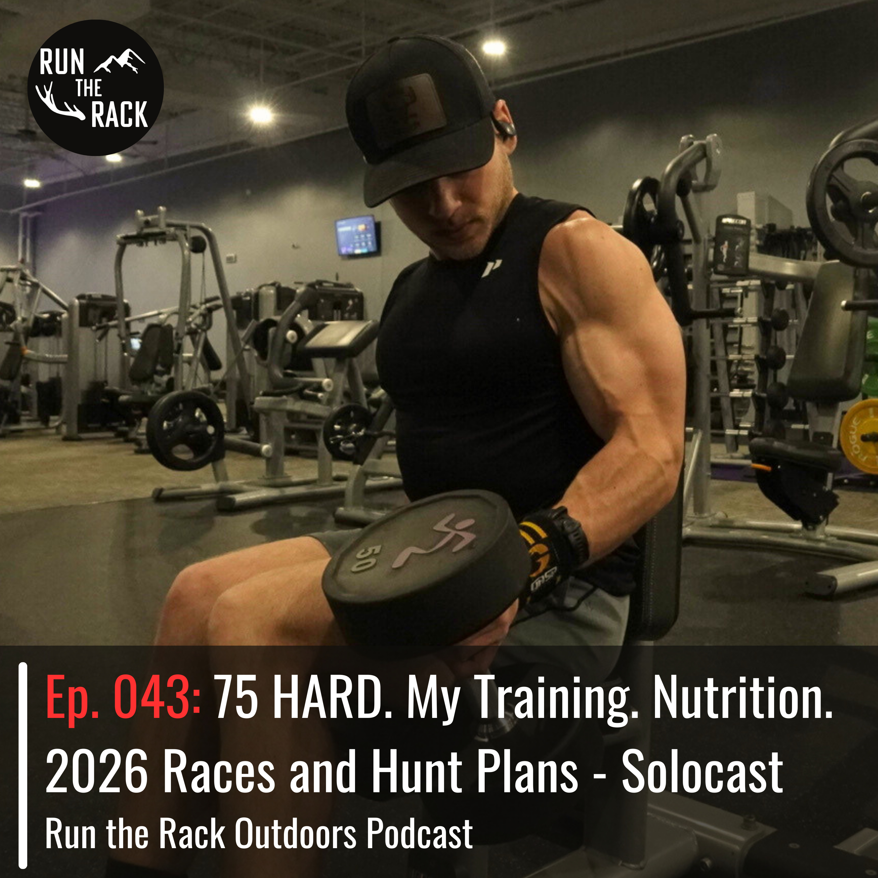 Ep. 043: 75 HARD. Training. Nutrition. 2026 Races and Hunt Plans - Solocast episode artwork