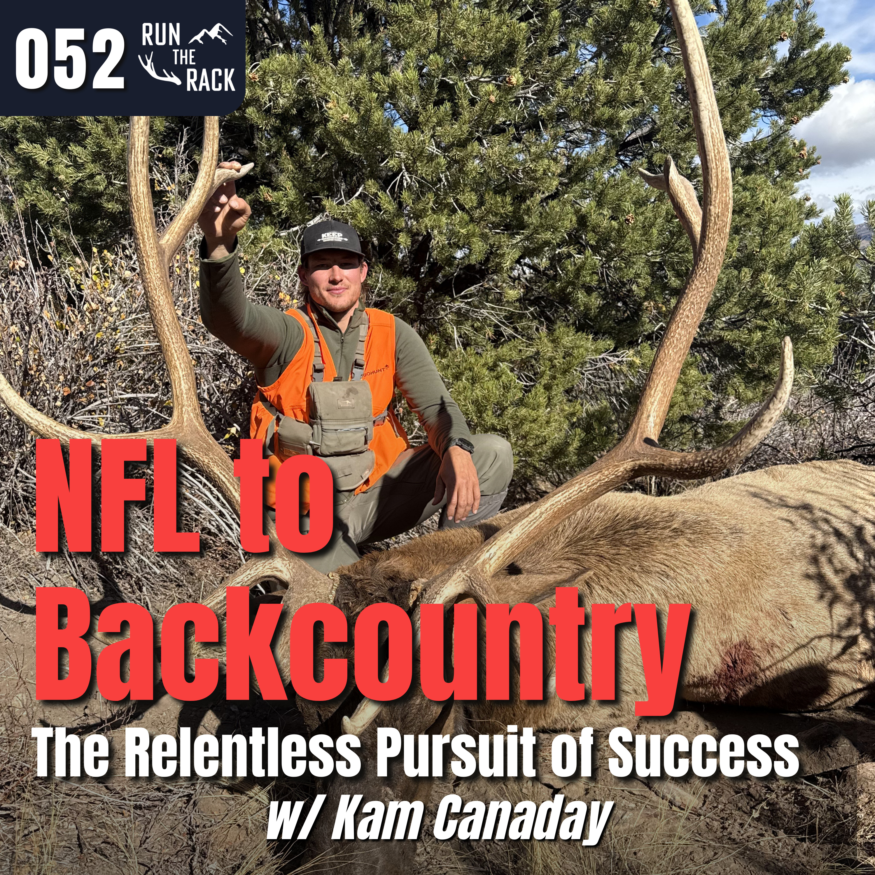 Ep. 052: NFL to Backcountry: The Relentless Pursuit of Success w/ Kam Canaday