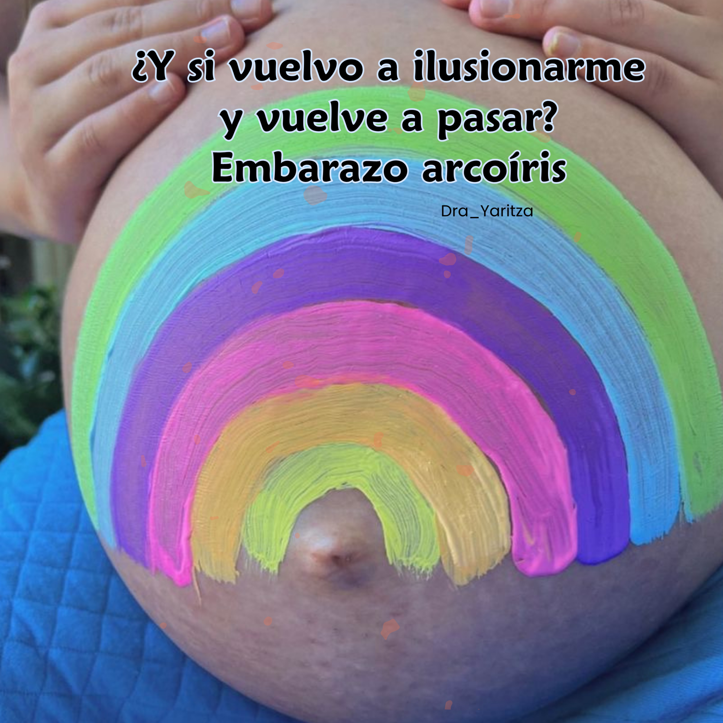 ¿Y si vuelvo a ilusionarme y vuelve a pasar? | Embarazo arcoíris