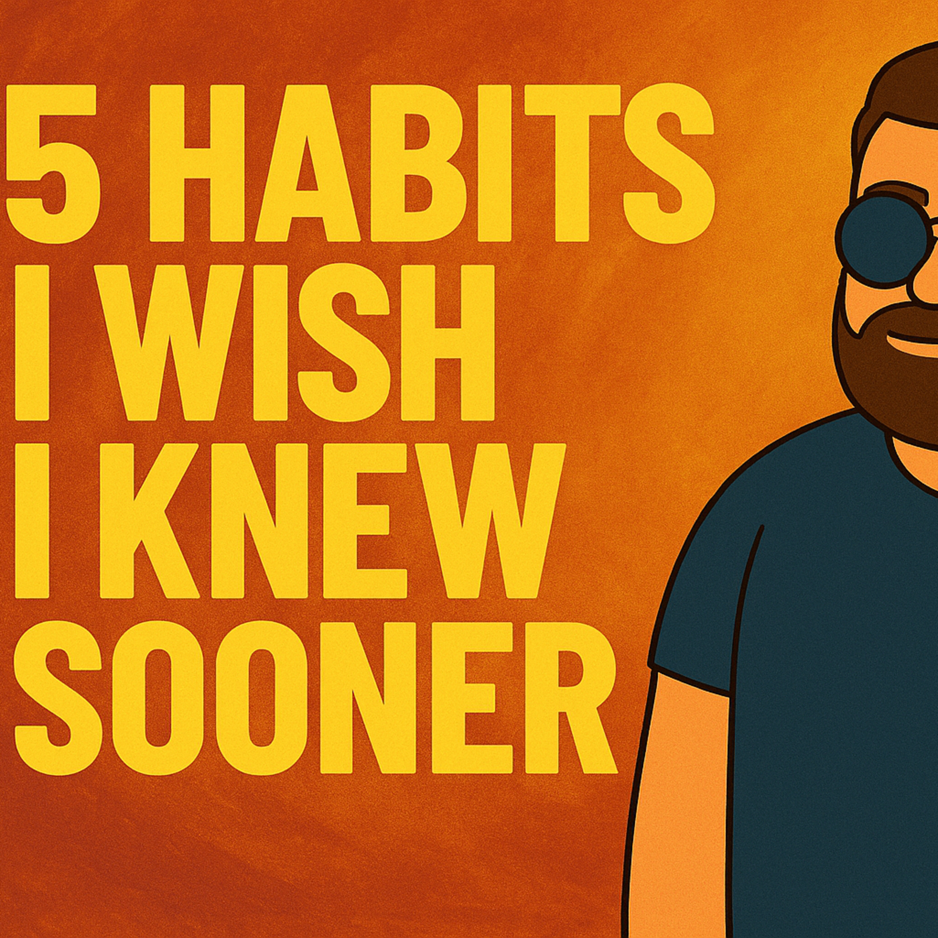 5 Habits I Wish I Knew Sooner episode artwork