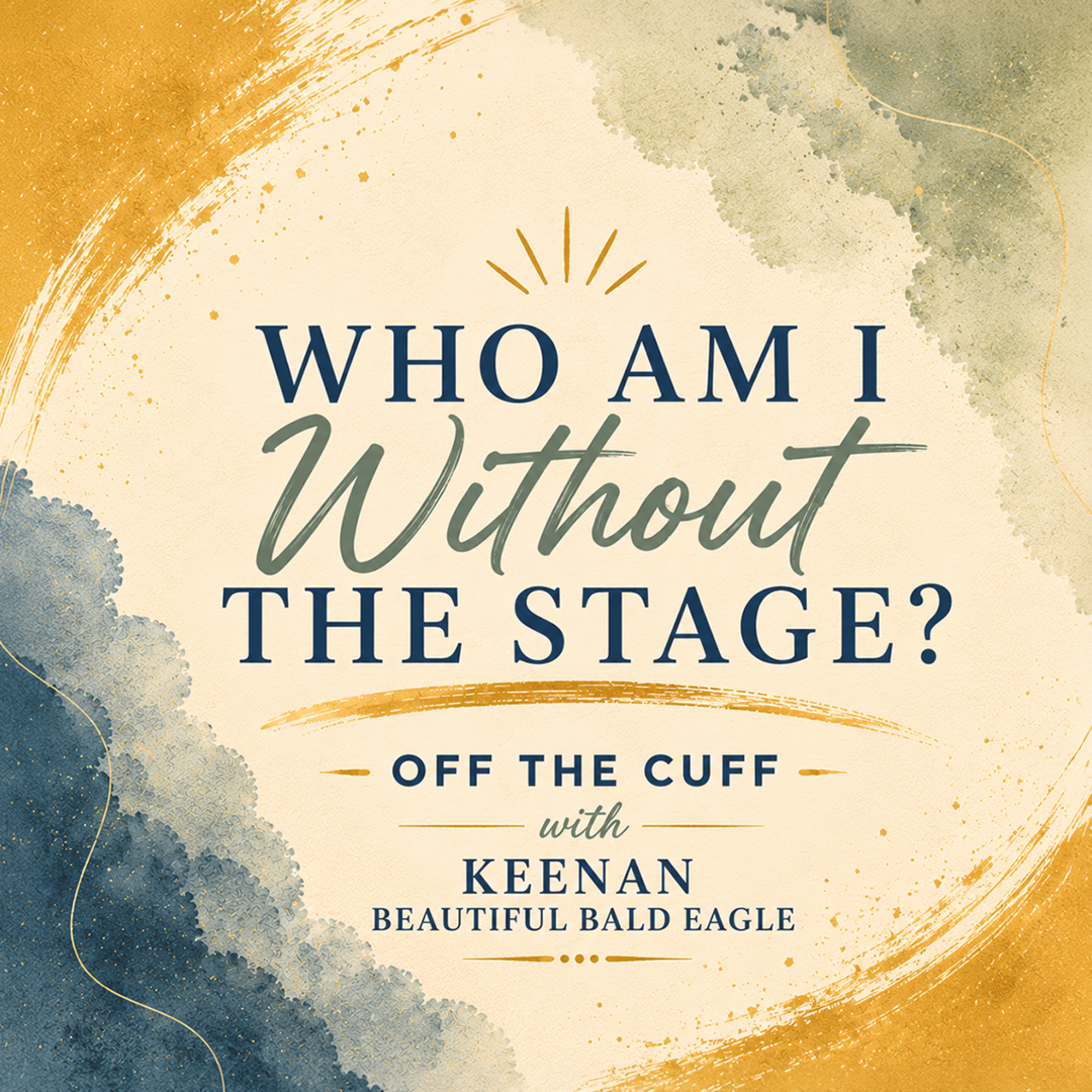 Who Am I Without The Stage? Off The Cuff with Keenan Beautiful Bald Eagle episode artwork