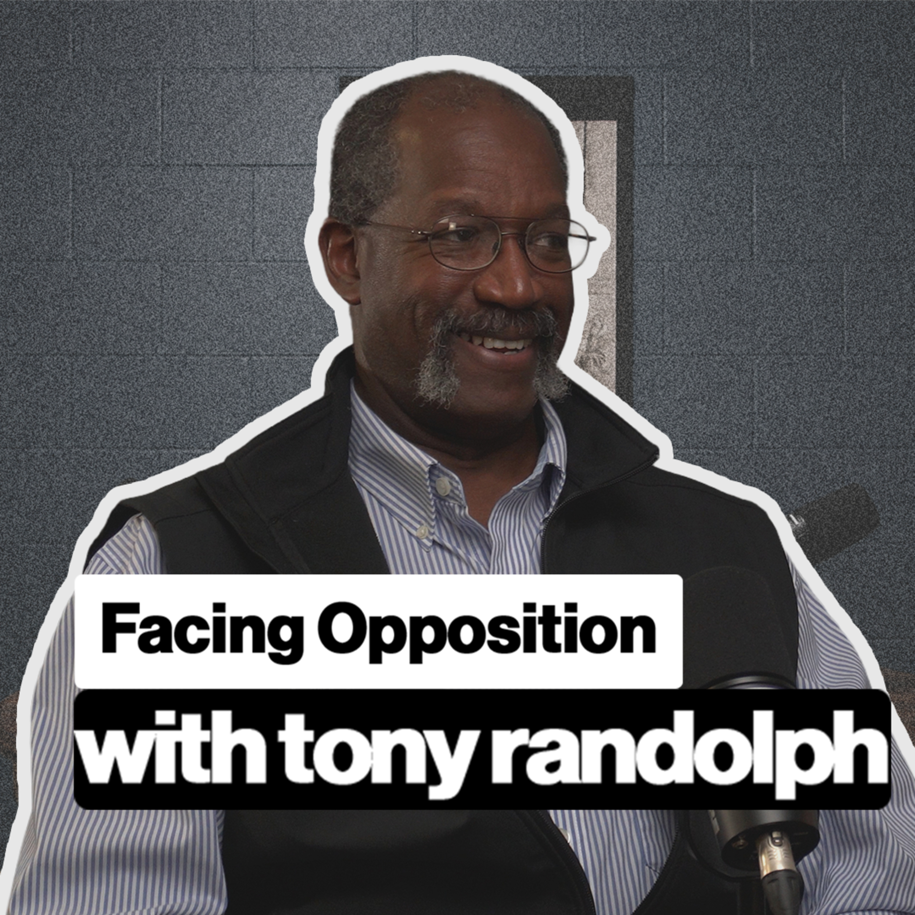 Facing Opposition with Tony Randolph episode artwork