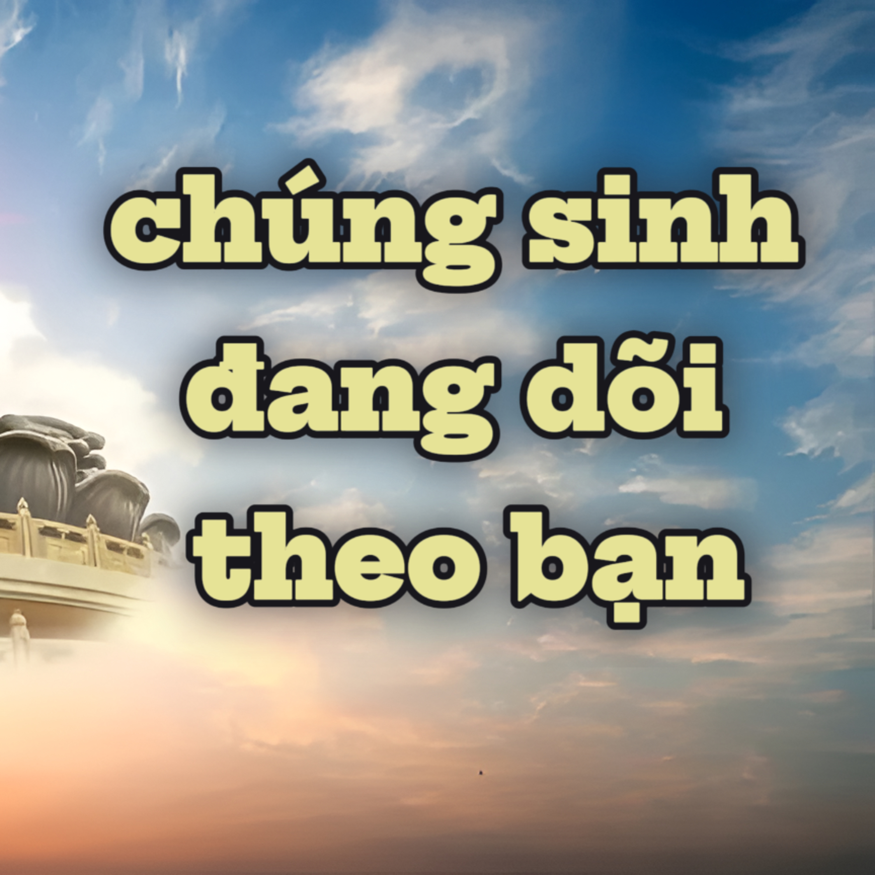 Bạn có biết, rằng bao nhiêu ức vạn chúng sinh đang dõi theo bạn không? episode artwork