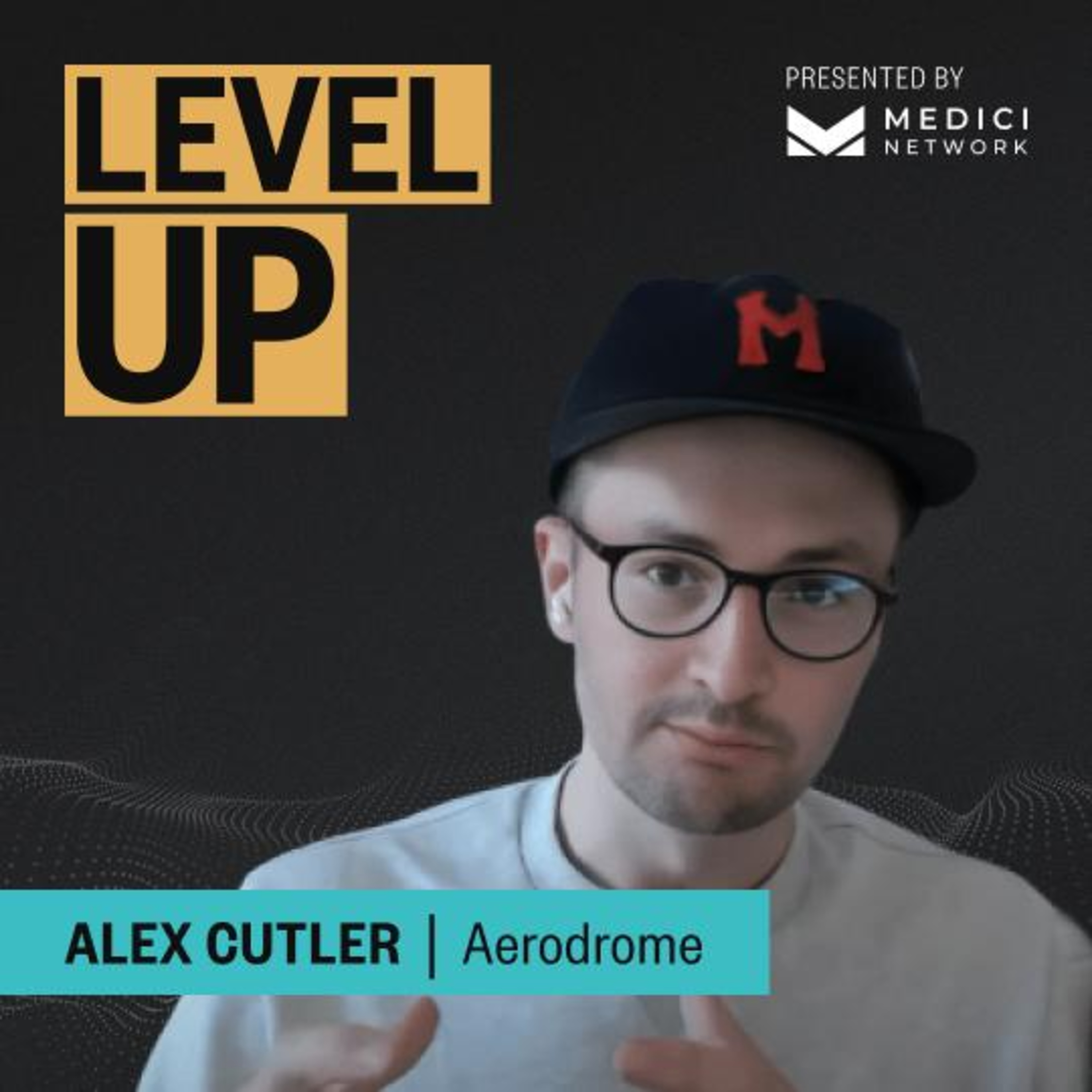 Medici Level Up with Alex Cutler, Co-Founder of Aerodrome