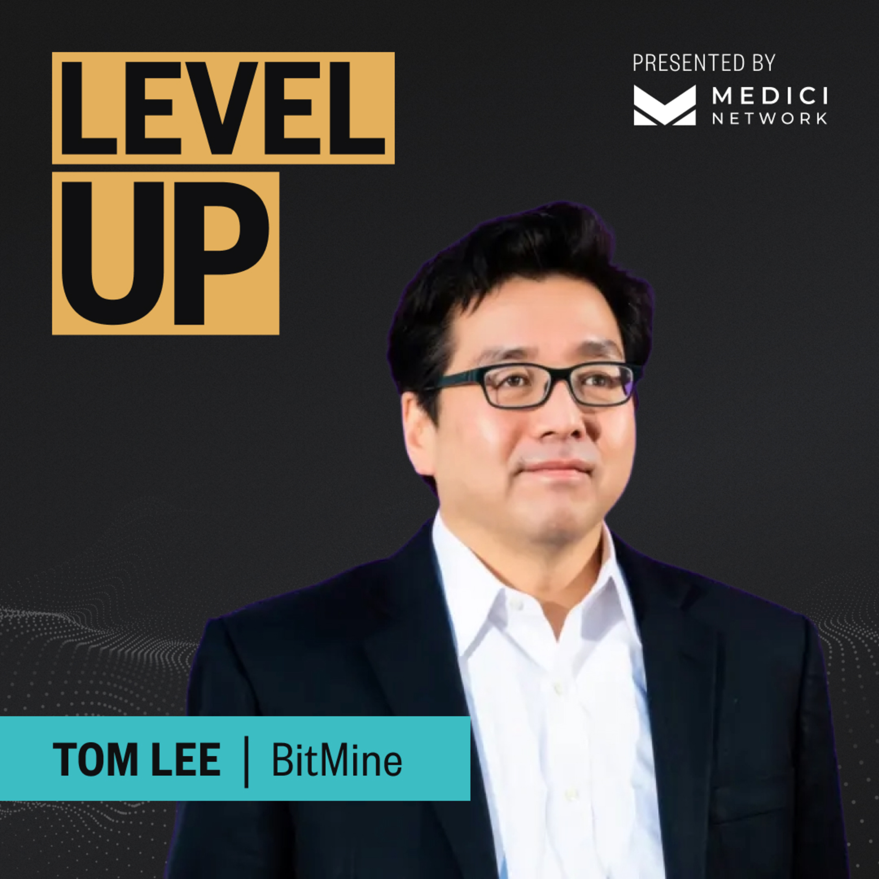 Medici Level Up with Tom Lee, Chairman of BitMine