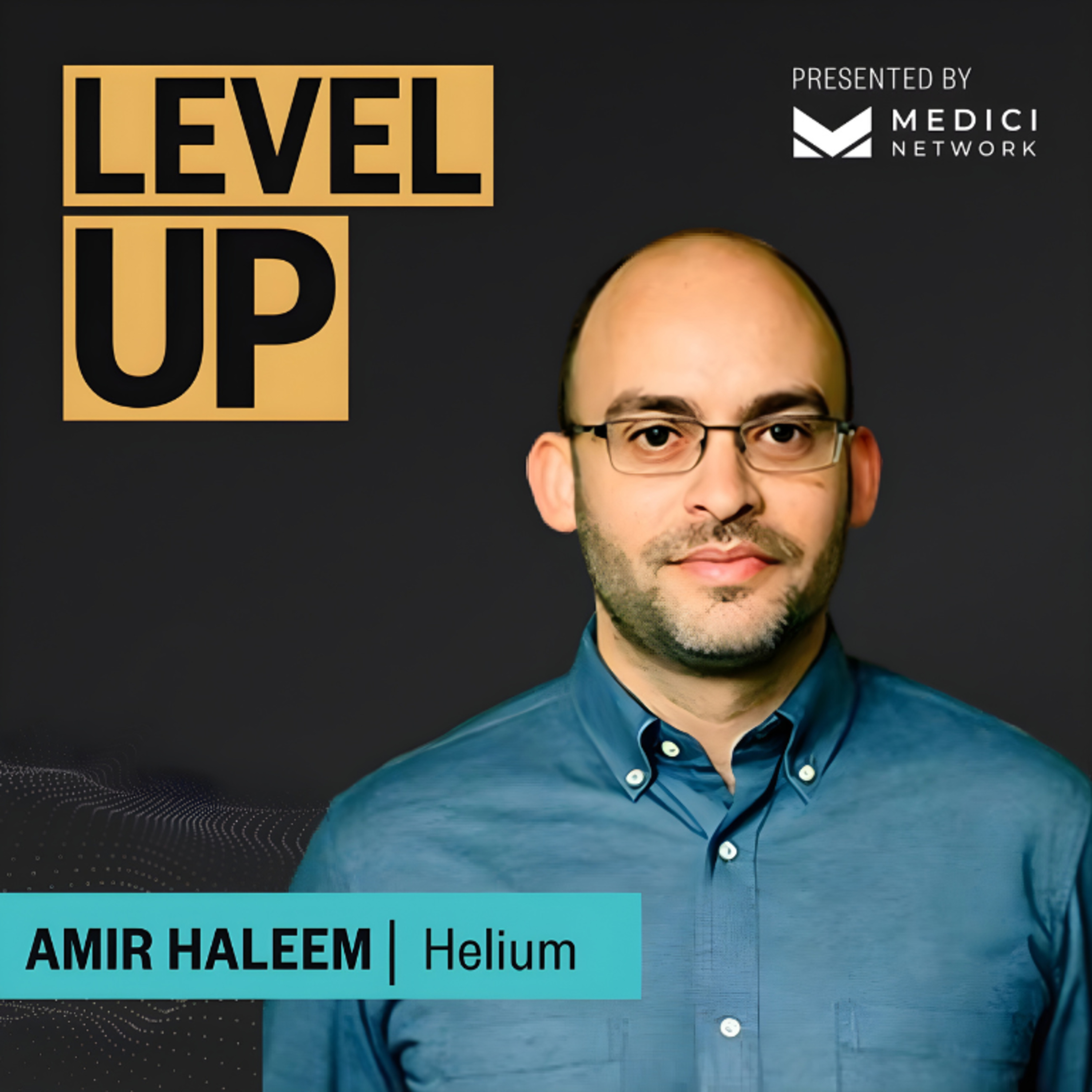 Medici Level Up with Amir Haleem, Co-Founder of Helium