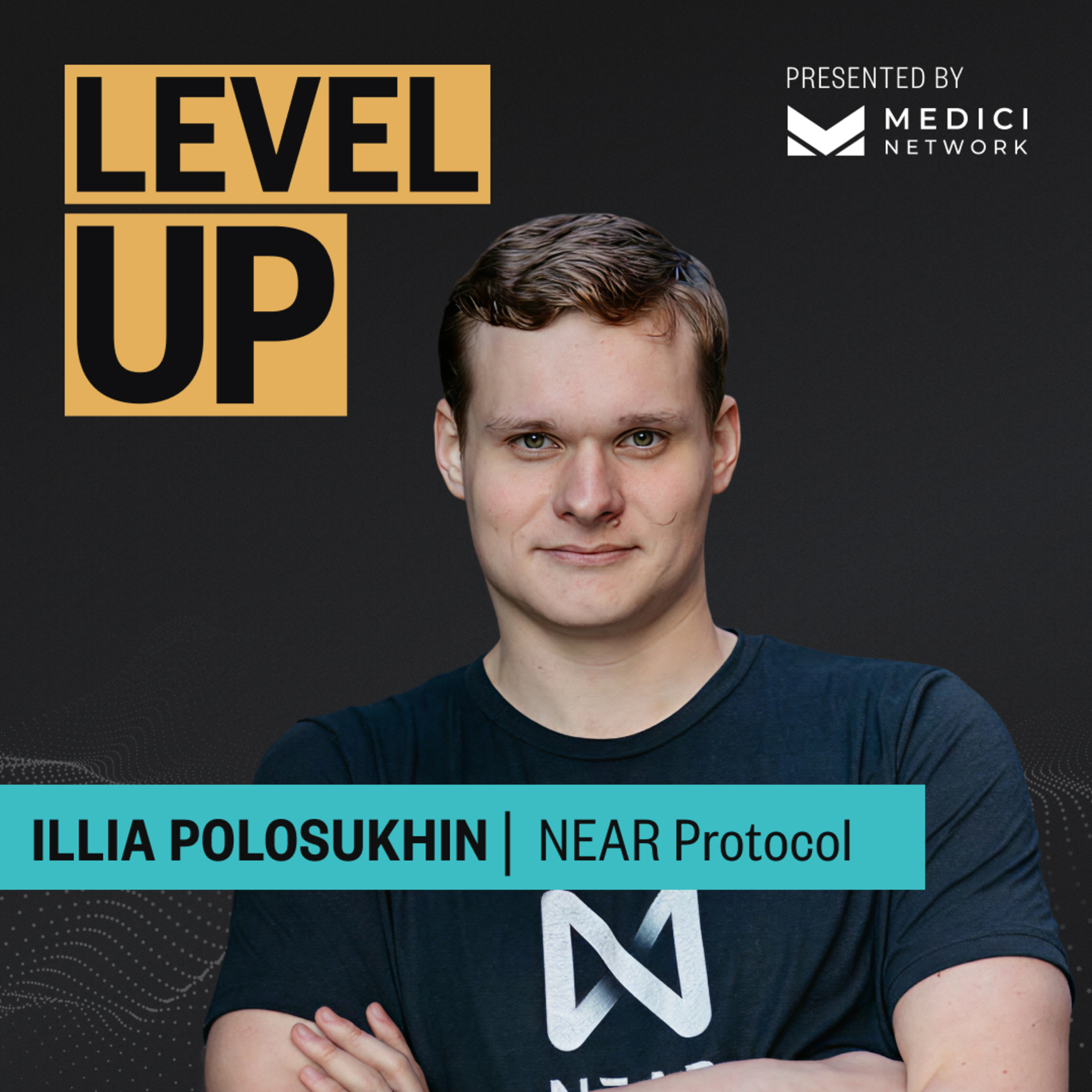 Medici Level Up with Illia Polosukhin, Co-Founder of NEAR Protocol