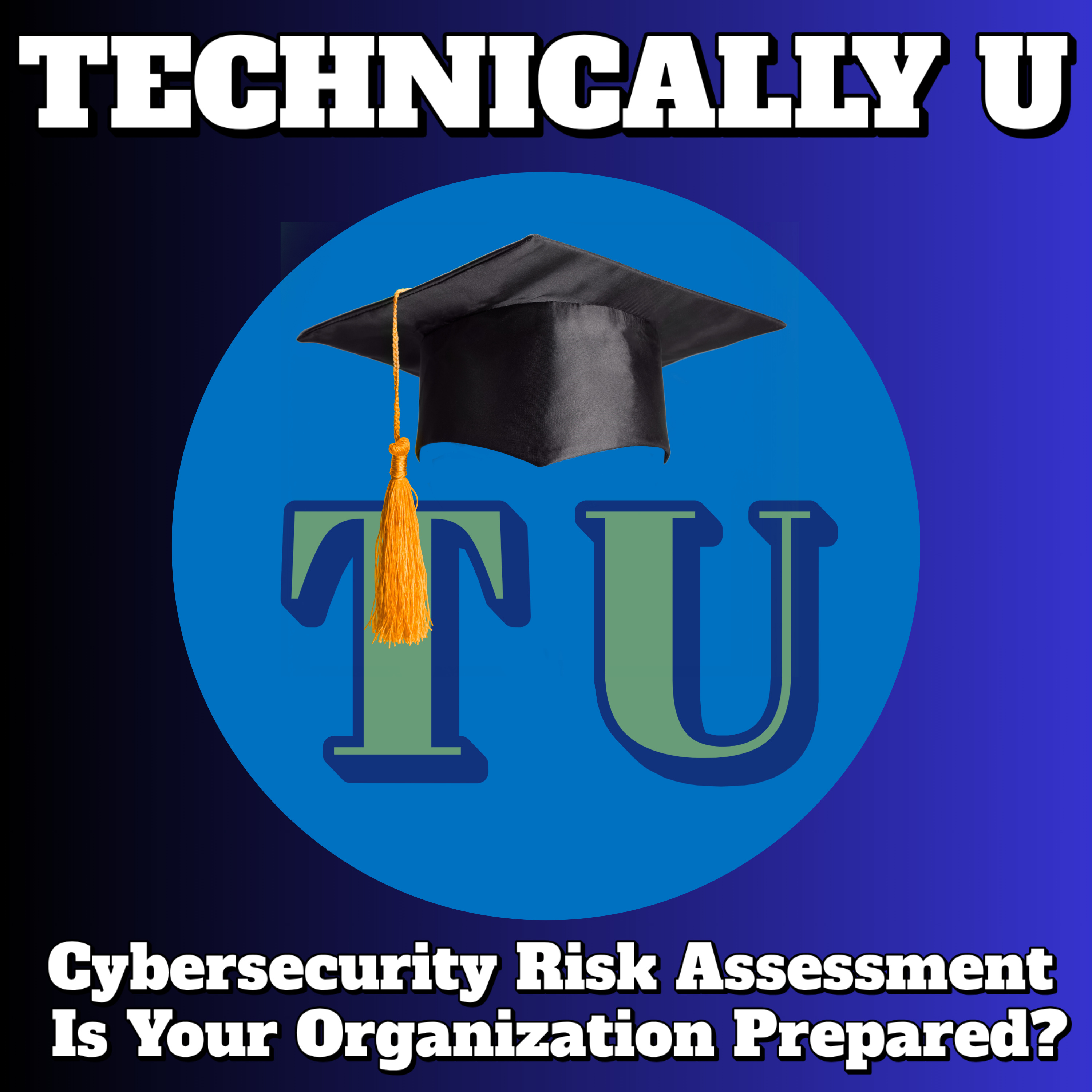 Cybersecurity Risk Assessment - Is Your Organization Prepared episode artwork