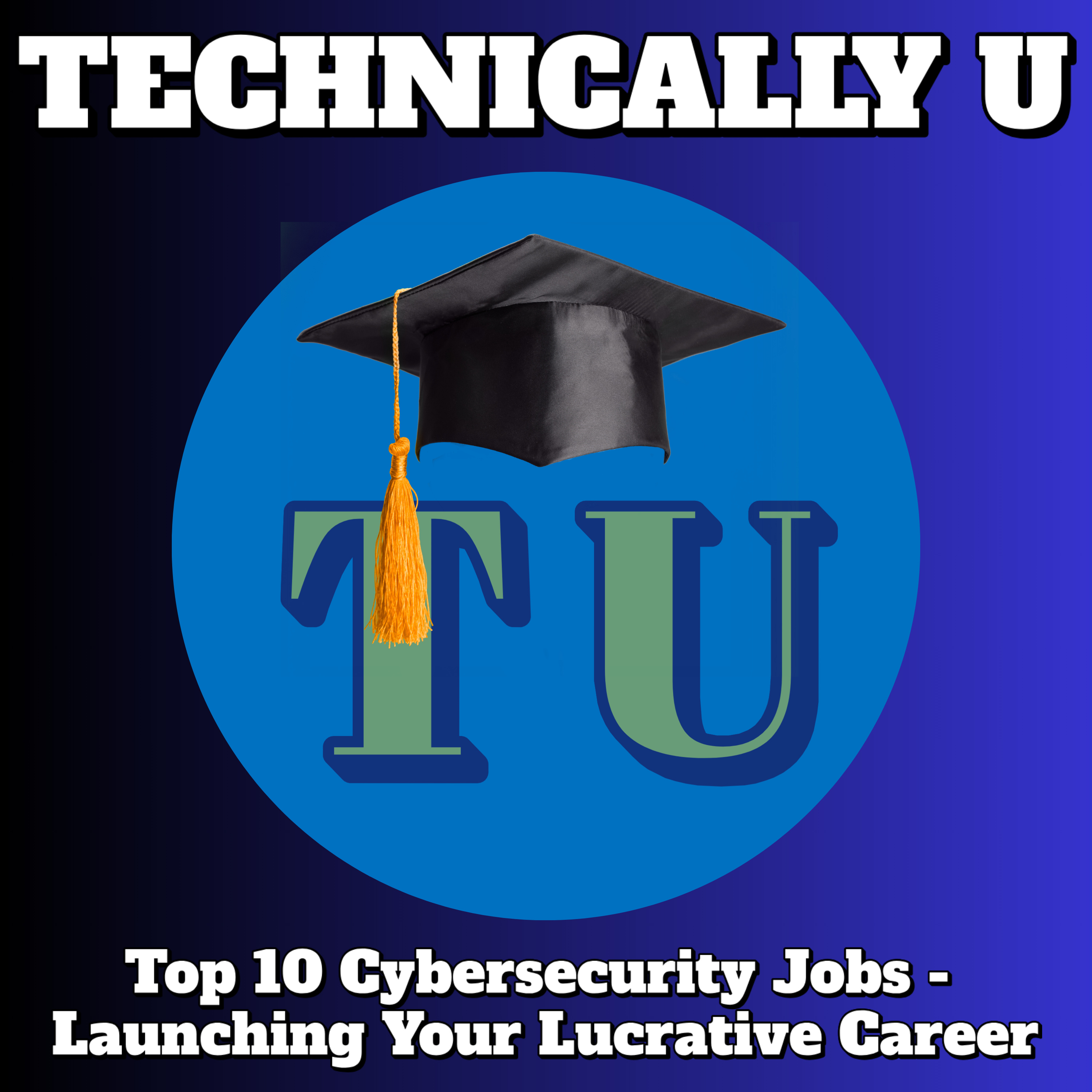 Top 10 Cybersecurity Jobs - Launching Your Lucrative Career 2025 episode artwork