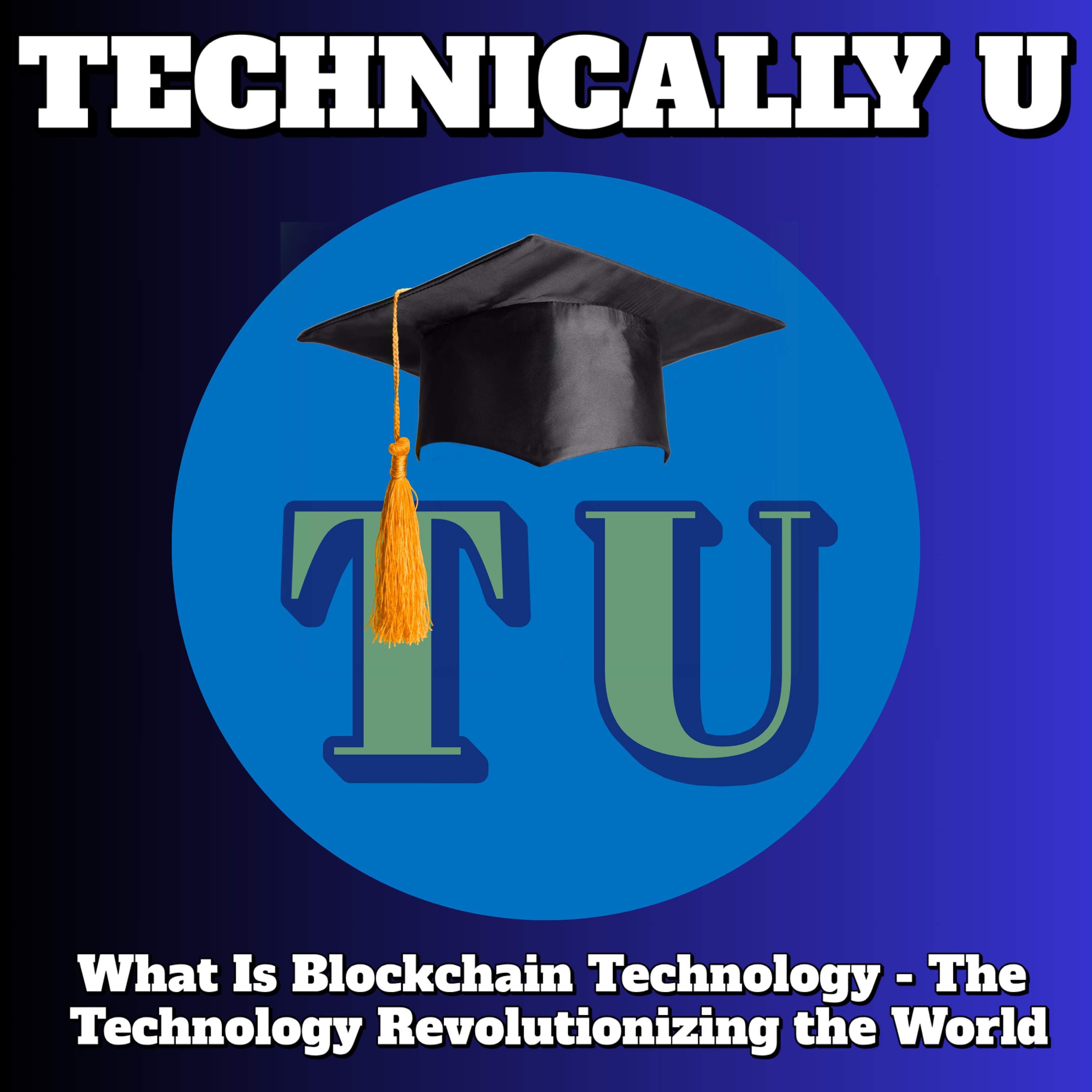 What Is Blockchain Technology - The Technology Revolutionizing the World episode artwork