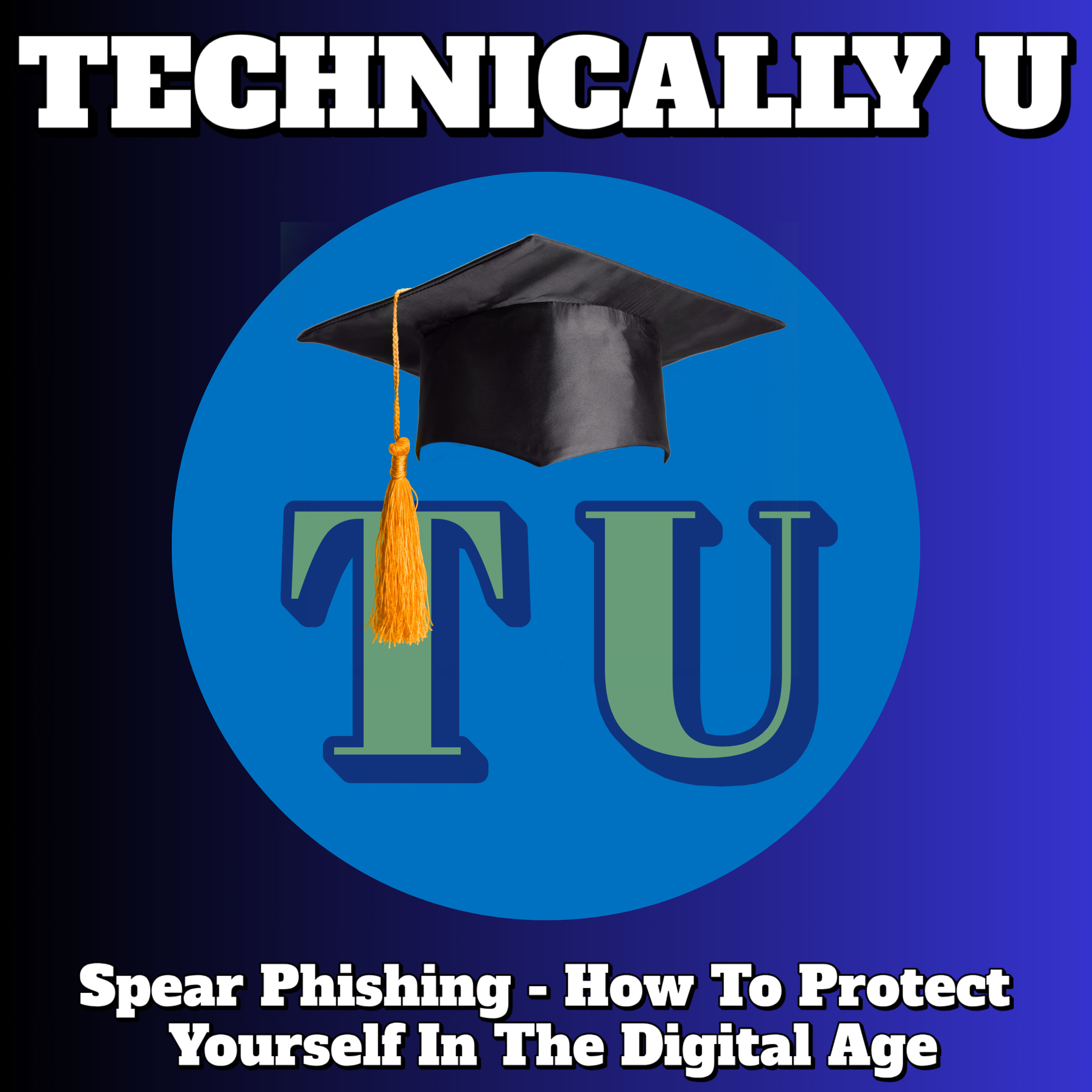 Spear Phishing - How To Protect Yourself In The Digital Age episode artwork
