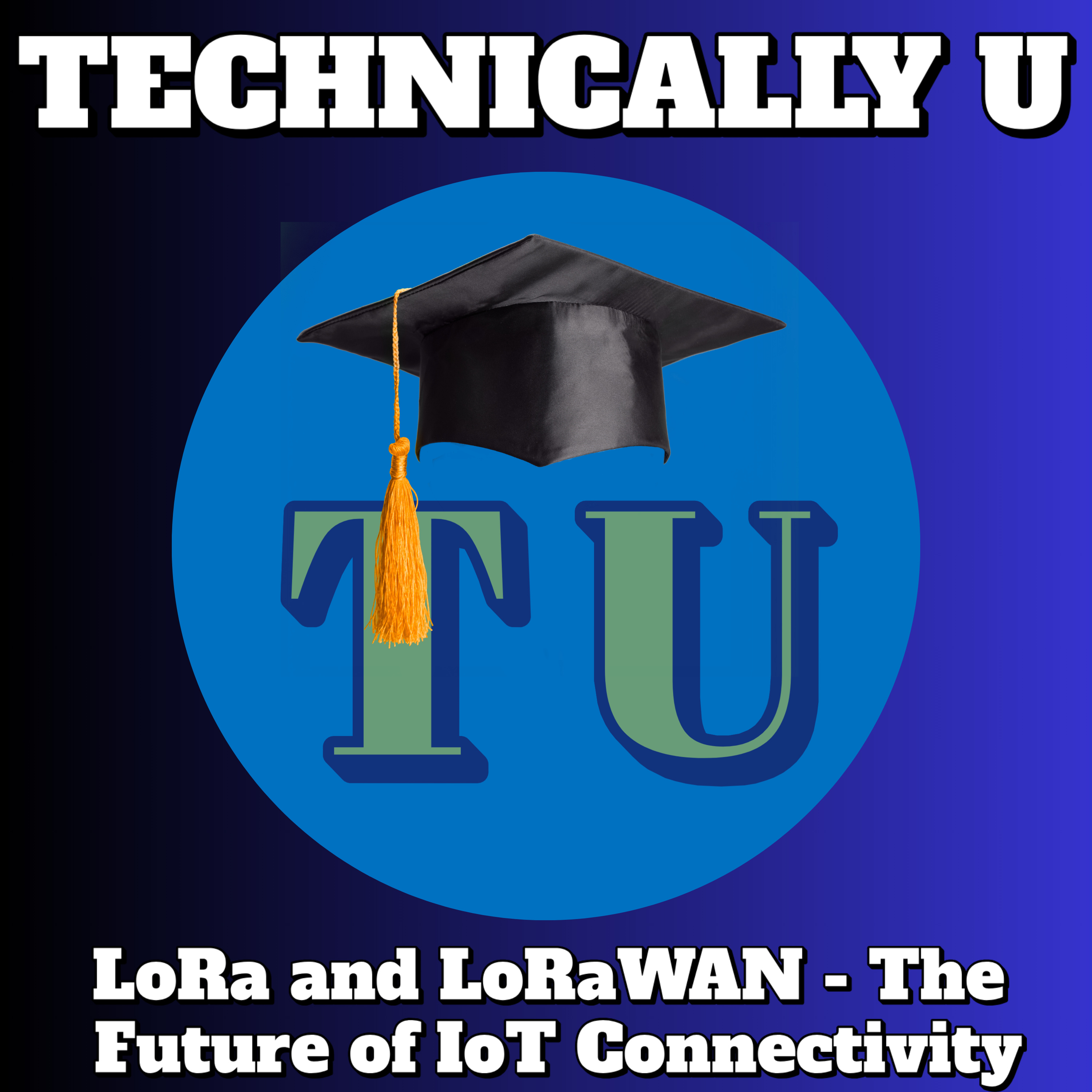 LoRa and LoRaWAN - The Future of IoT Connectivity episode artwork